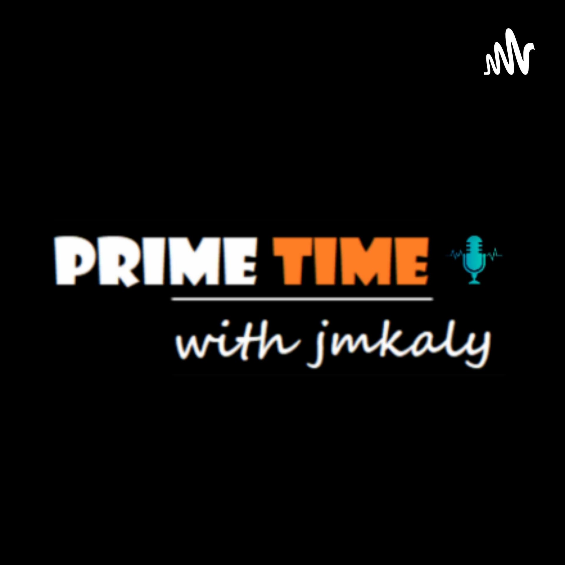 Prime Time with Jmkaly - Podcasts