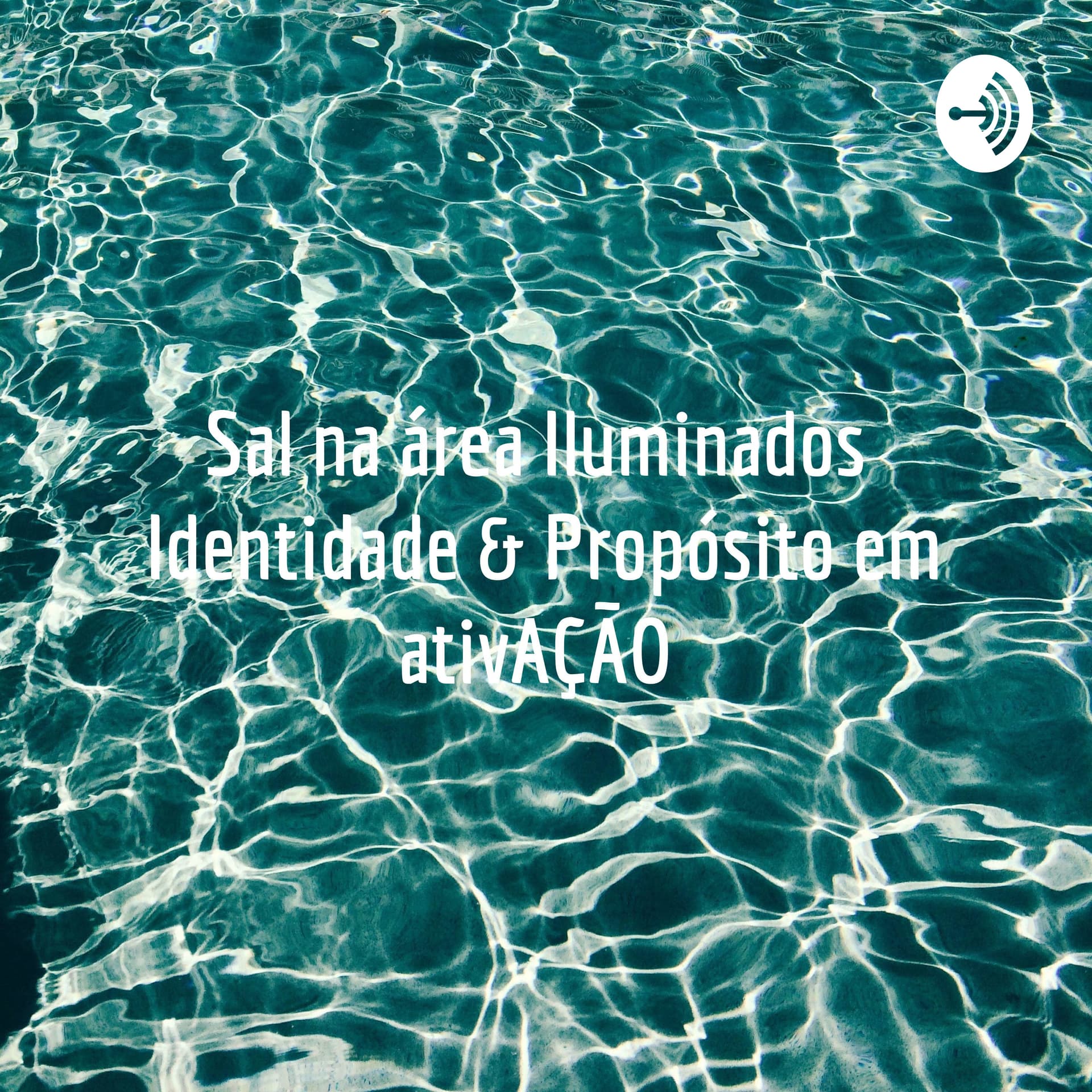 Sal na área✨ Iluminados ☁️ Identidade & Propósito em ativAÇÃO 🦋 - Podcasts