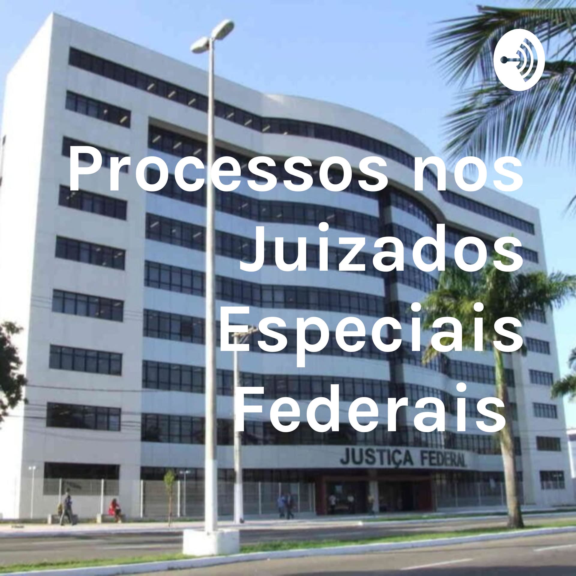 Como o será o passo-a-passo do seu processo nos Juizados Especiais Federais? - Podcasts