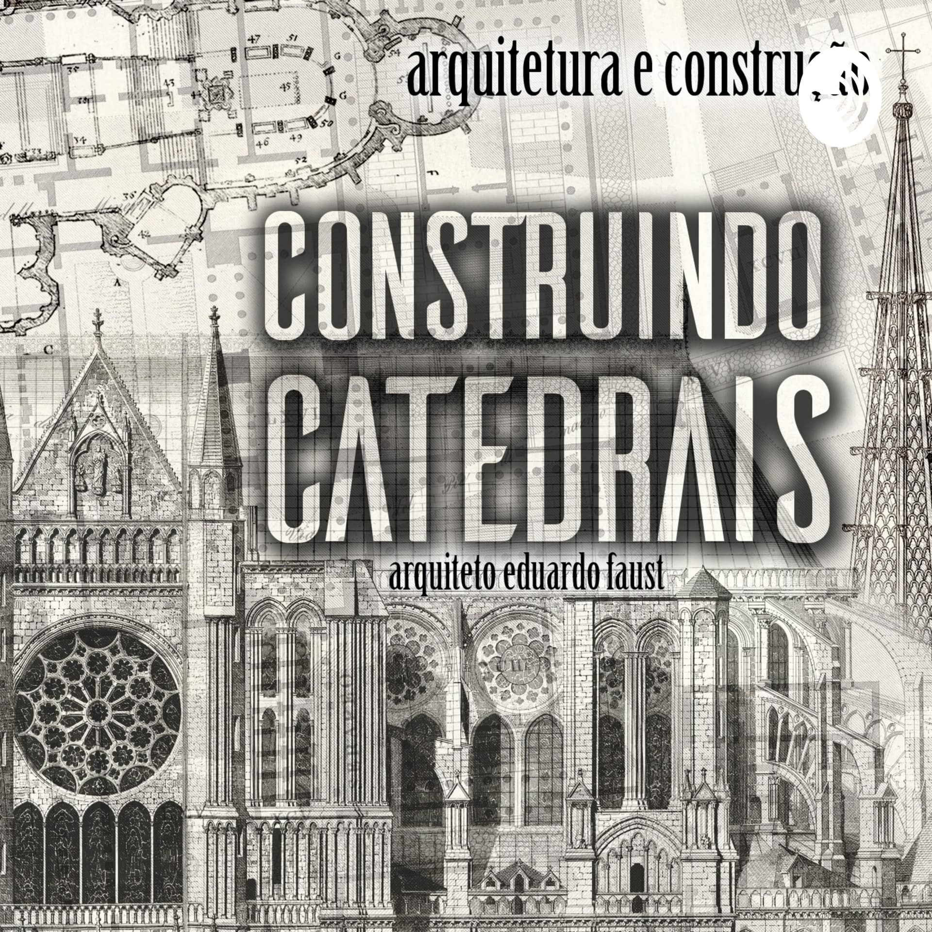 CONSTRUINDO CATEDRAIS arquitetura e arte sacra - Podcasts