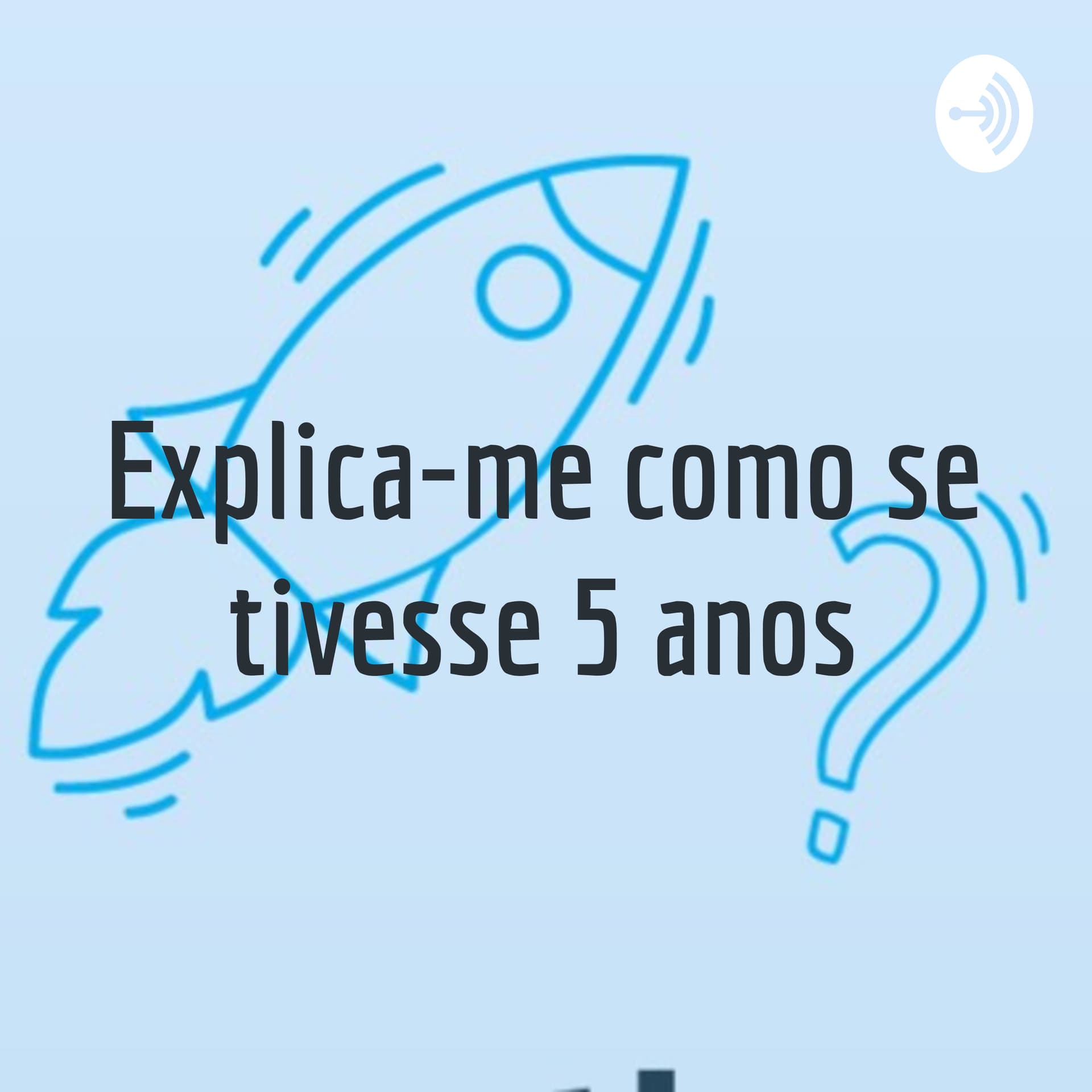 Explica-me como se tivesse 5 anos - Podcasts