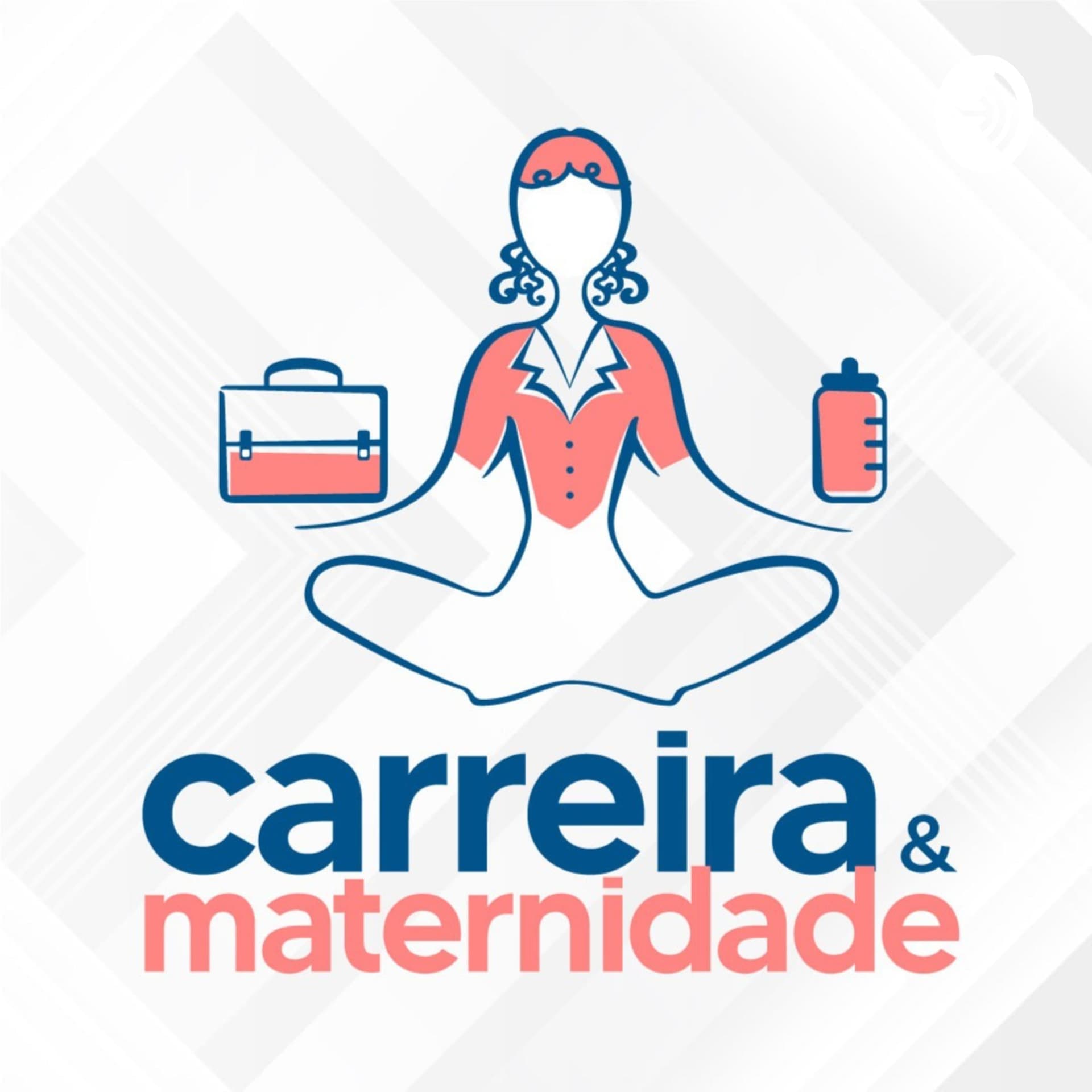 CARREIRA E MATERNIDADE - Podcasts