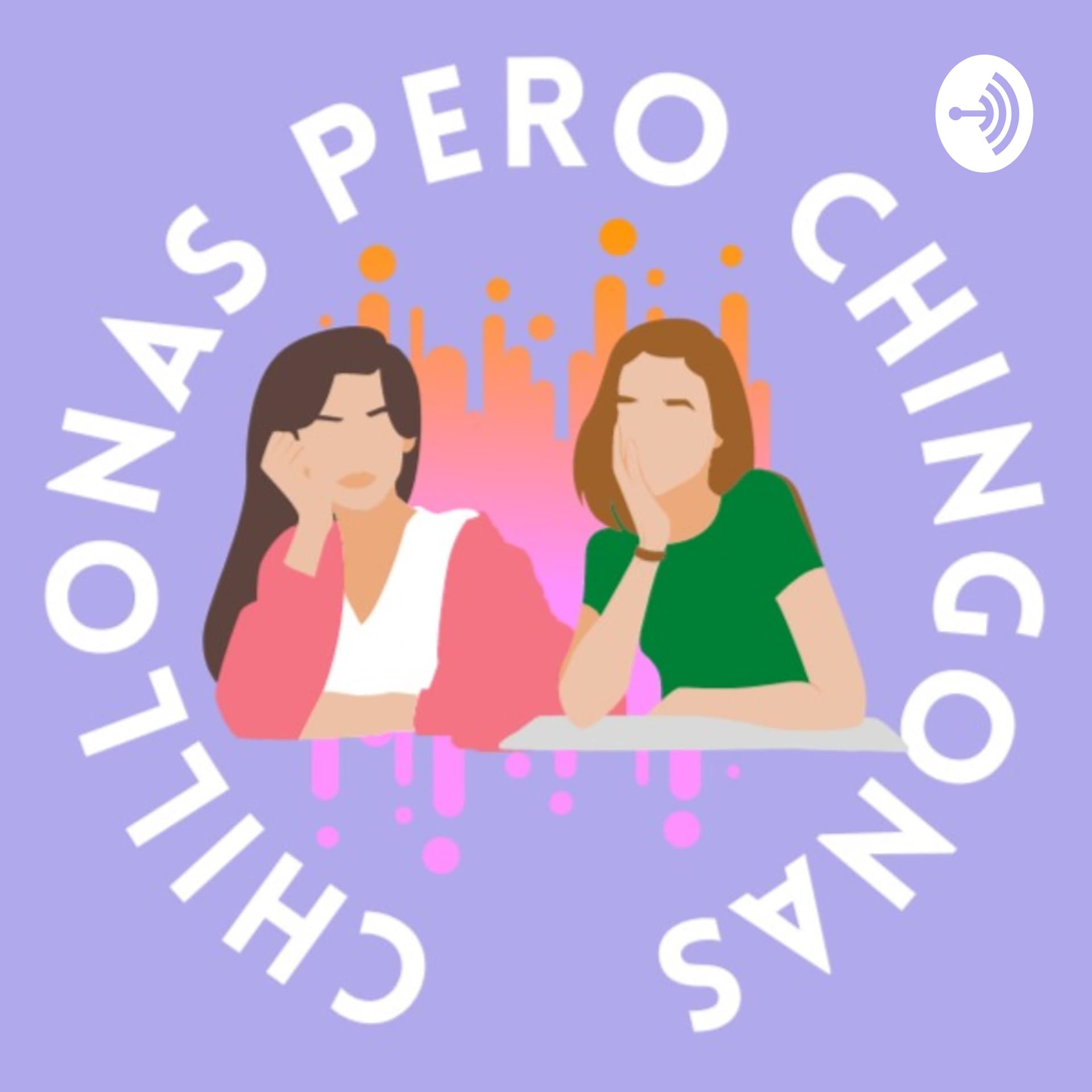 Chillonas pero Chingonas - Podcasts