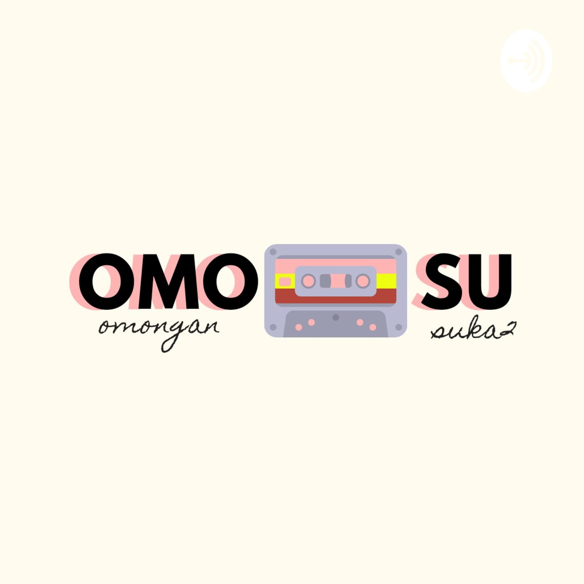 Omosu : Omongan Suka-suka - Podcasts