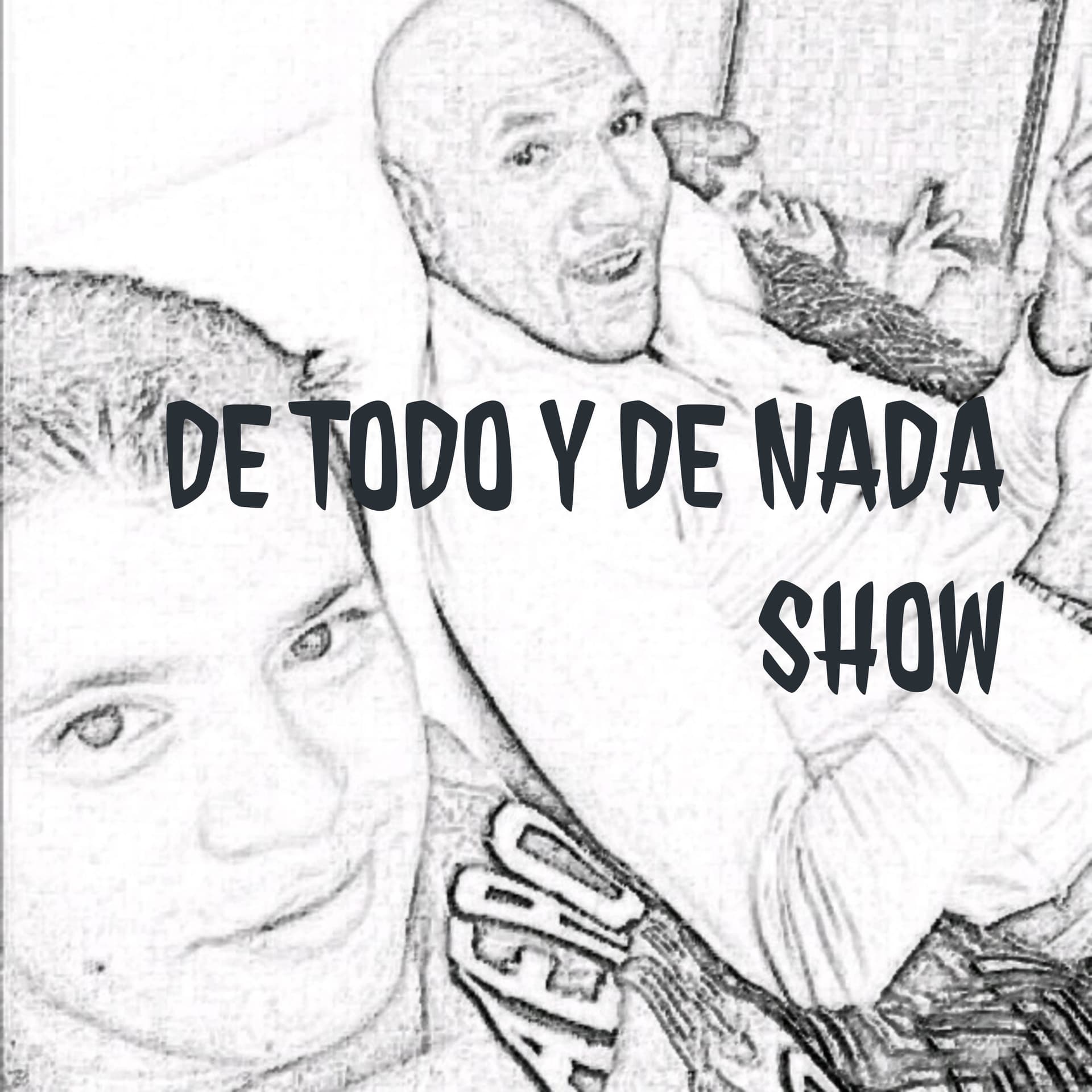 DE TODO Y DE NADA SHOW - Podcasts