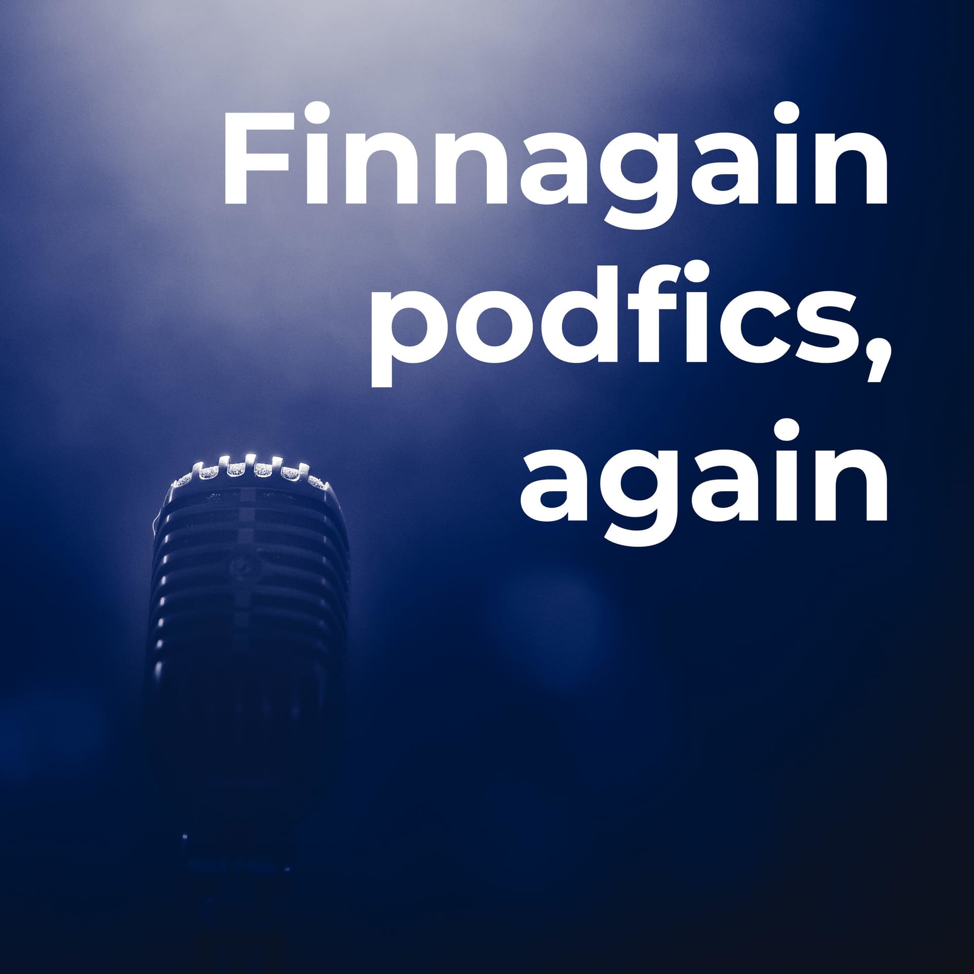 Finnagain podfics, again - Podcasts