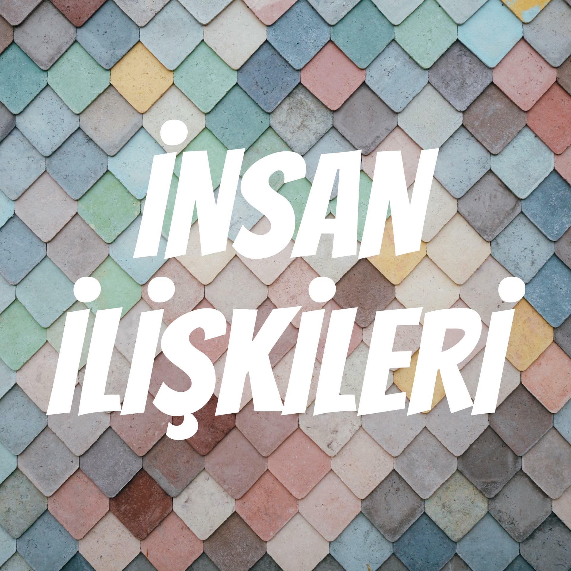 İNSAN İLİŞKİLERİ - Podcasts