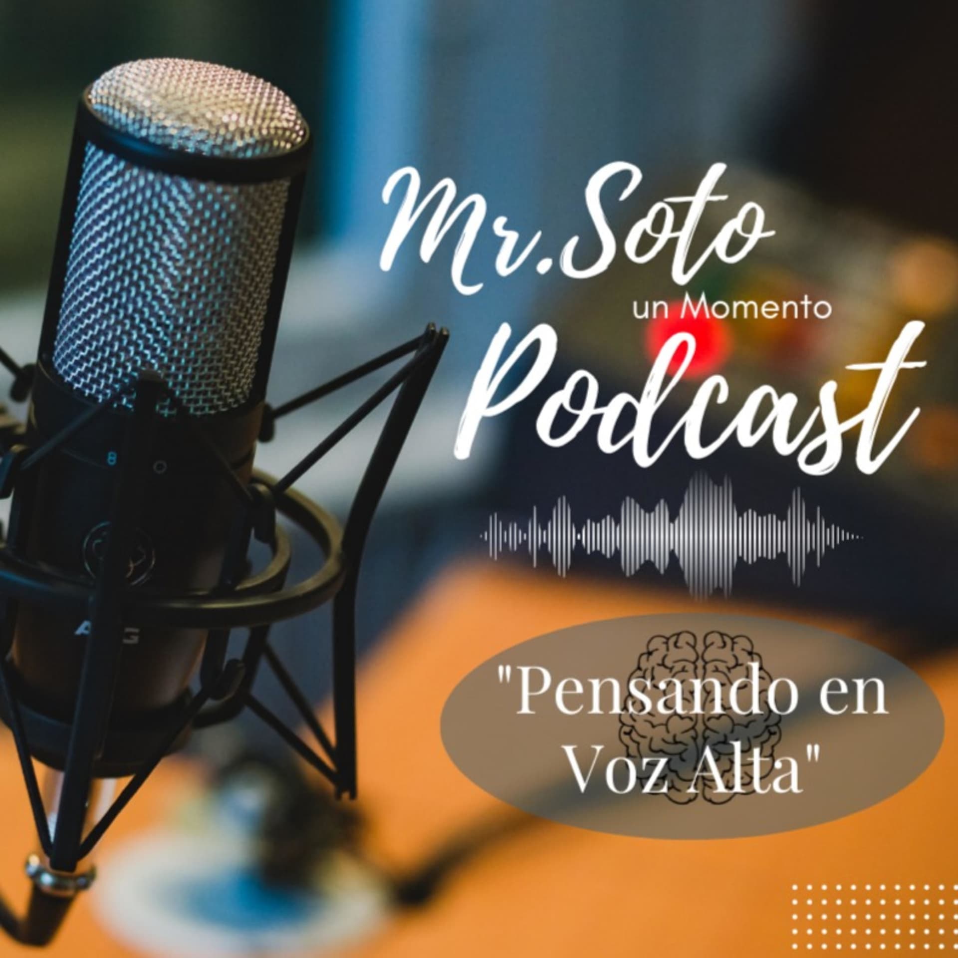 Mr.Soto un Momento: Pensando en Voz Alta - Podcasts