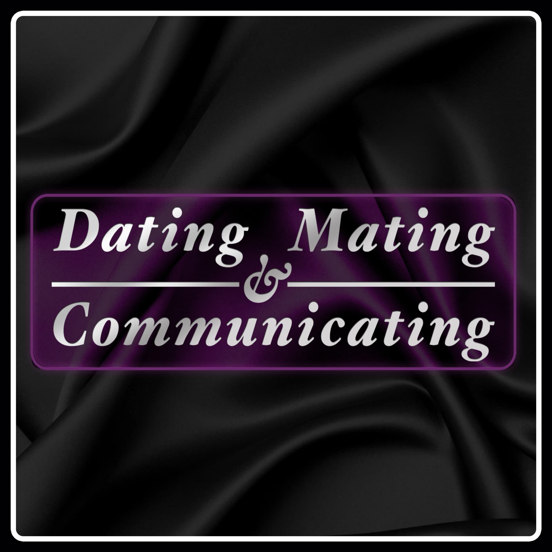 Dating, Mating and Communicating - Podcasts