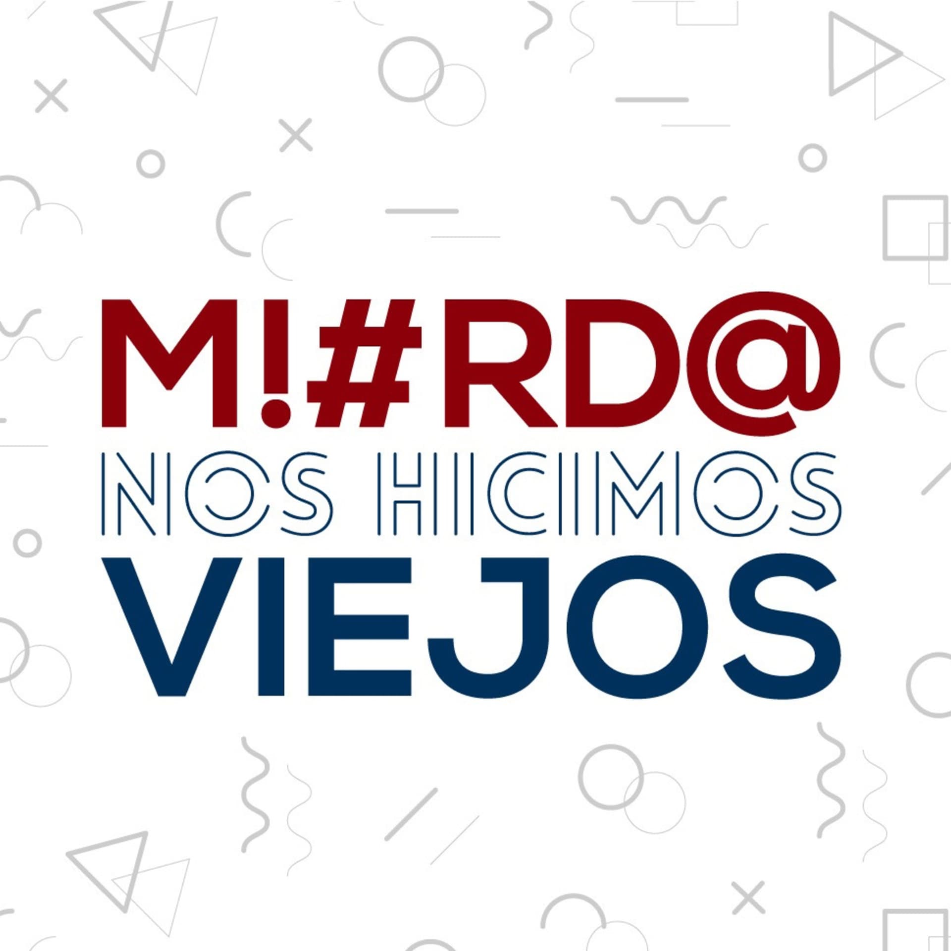 Mierda nos hicimos viejos - Podcasts