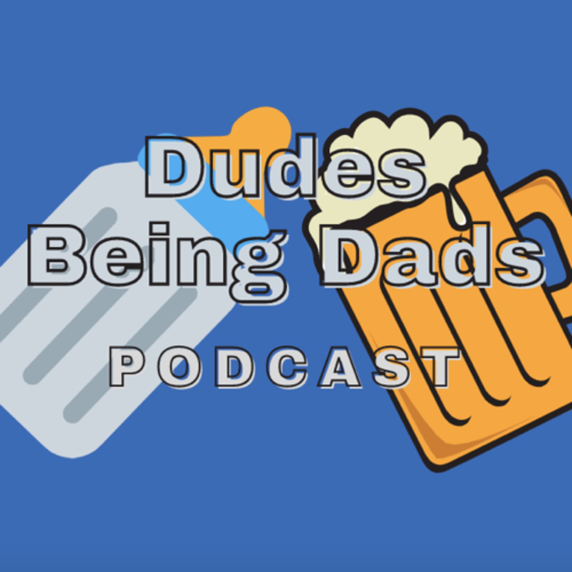 Dudes Being Dads - Podcasts