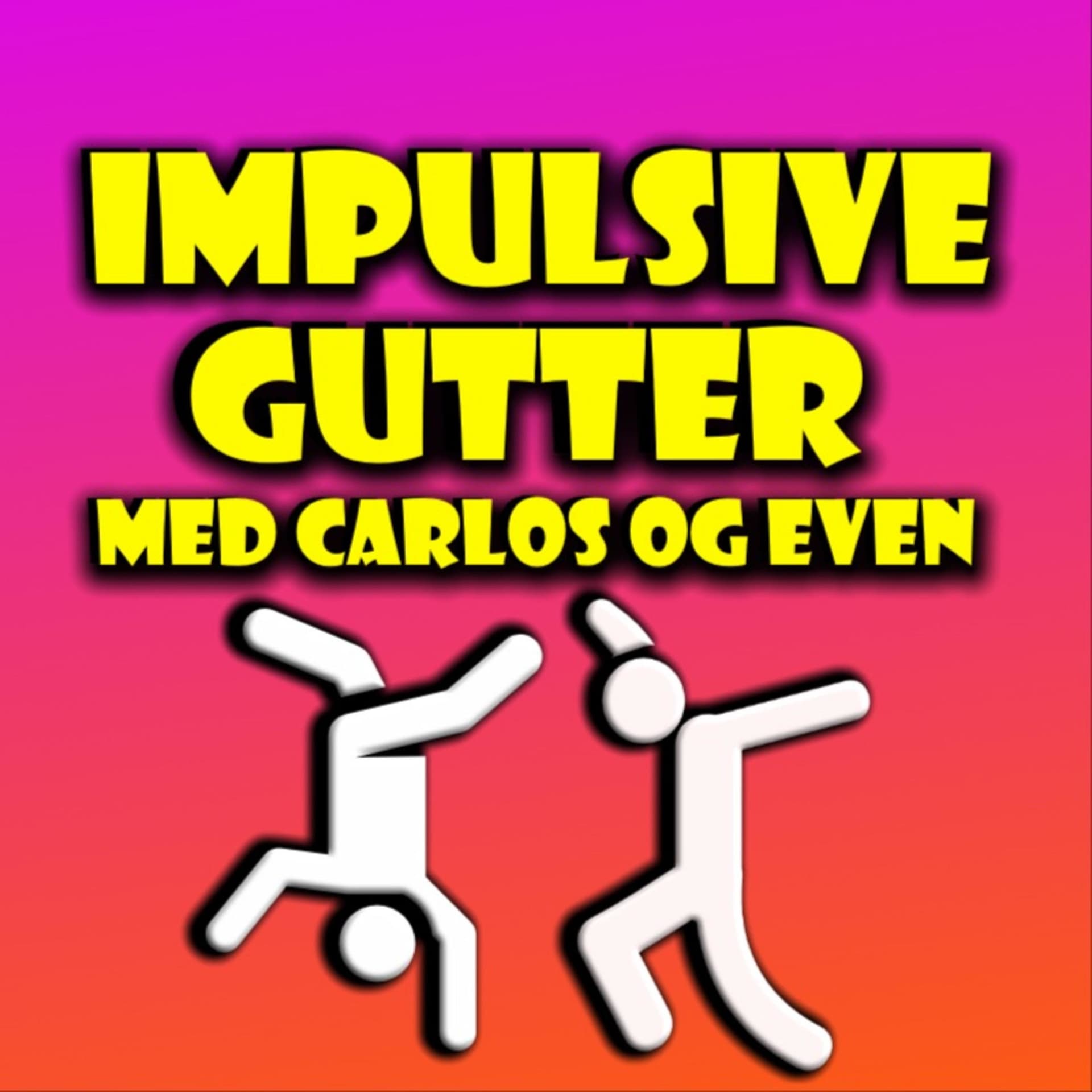 Impulsive gutter med Carlos og Even - Podcasts