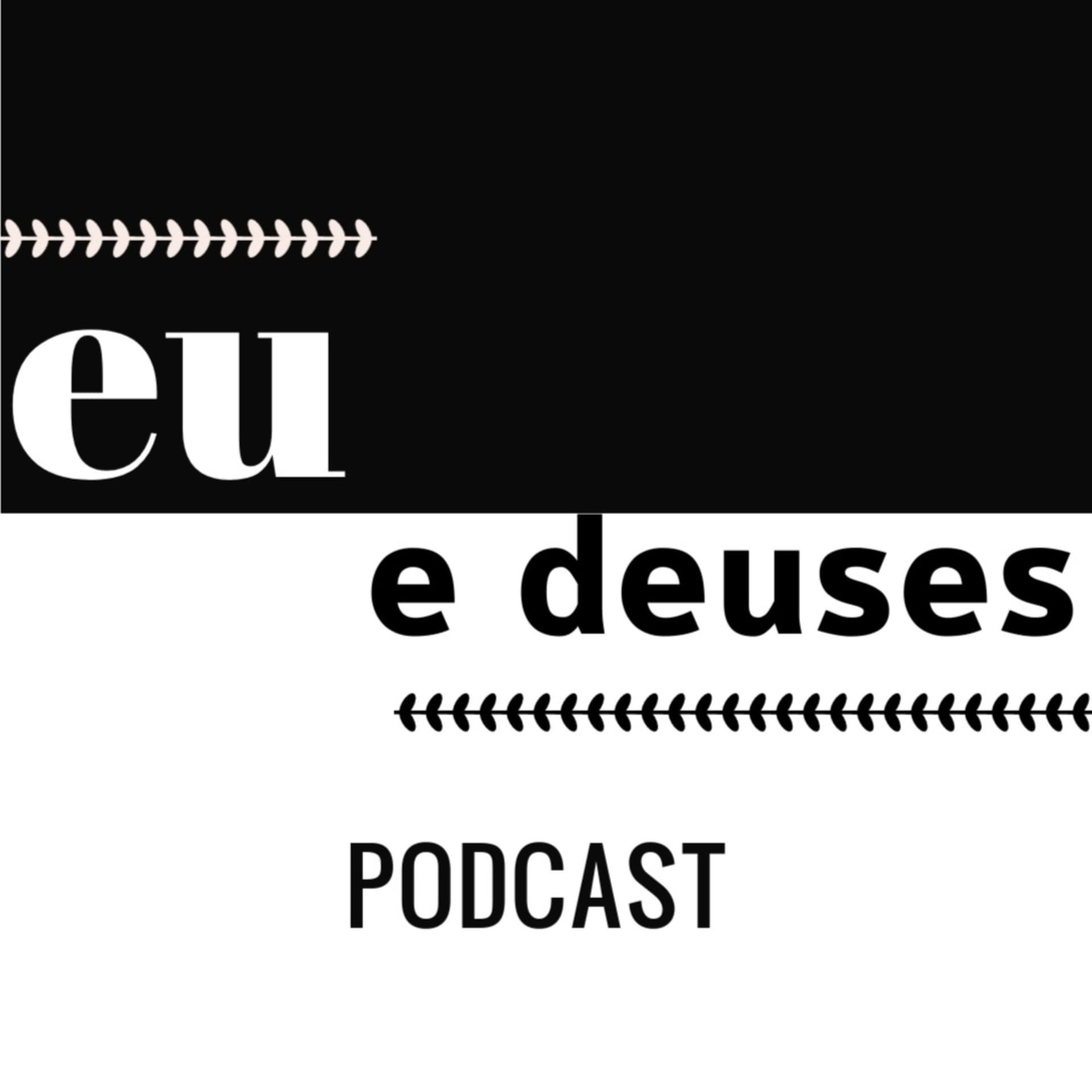 Eu e deuses - Podcasts