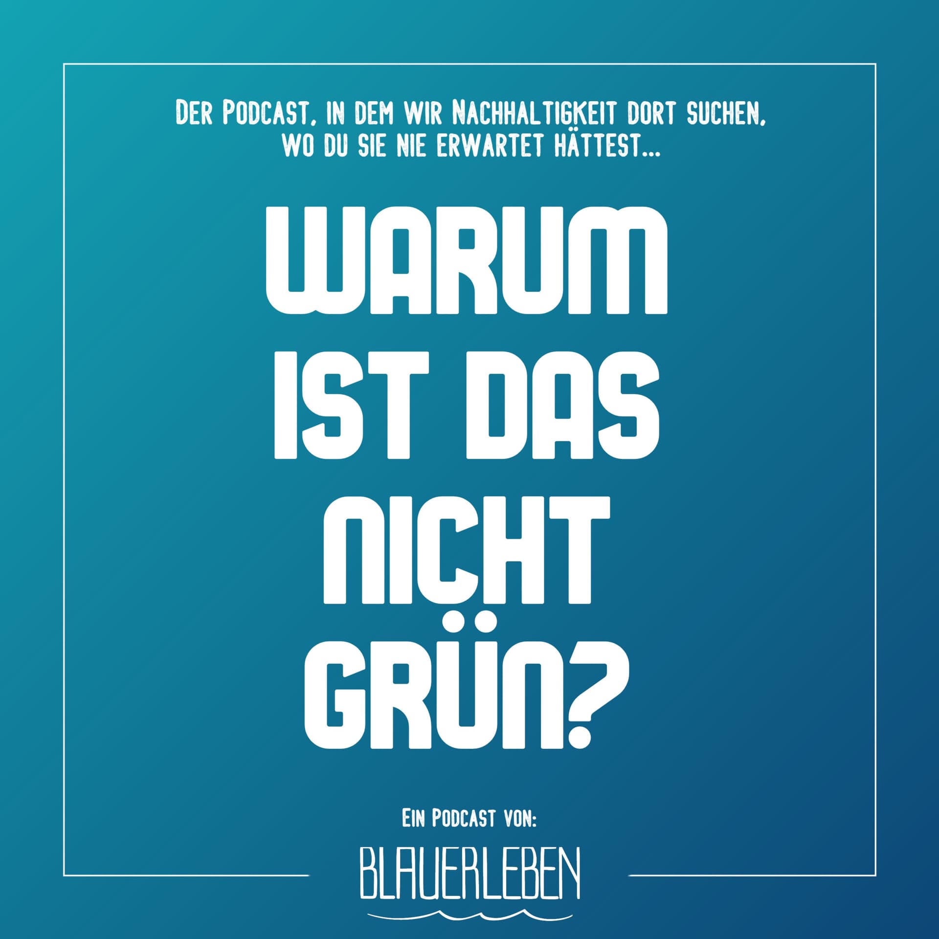 Warum ist das nicht grün? – Der Blauer Leben Podcast - Podcasts