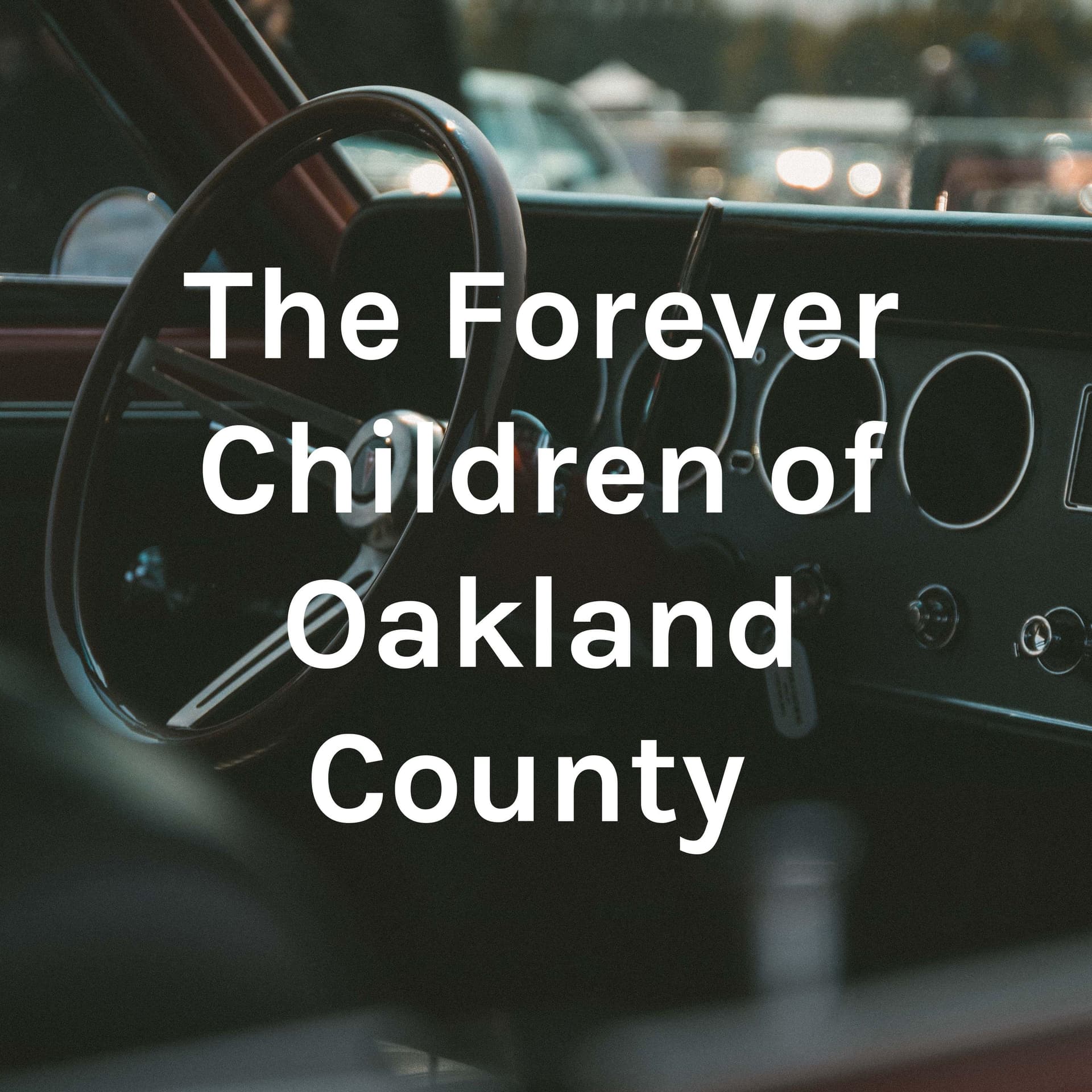 The Forever Children of Oakland County - Podcasts