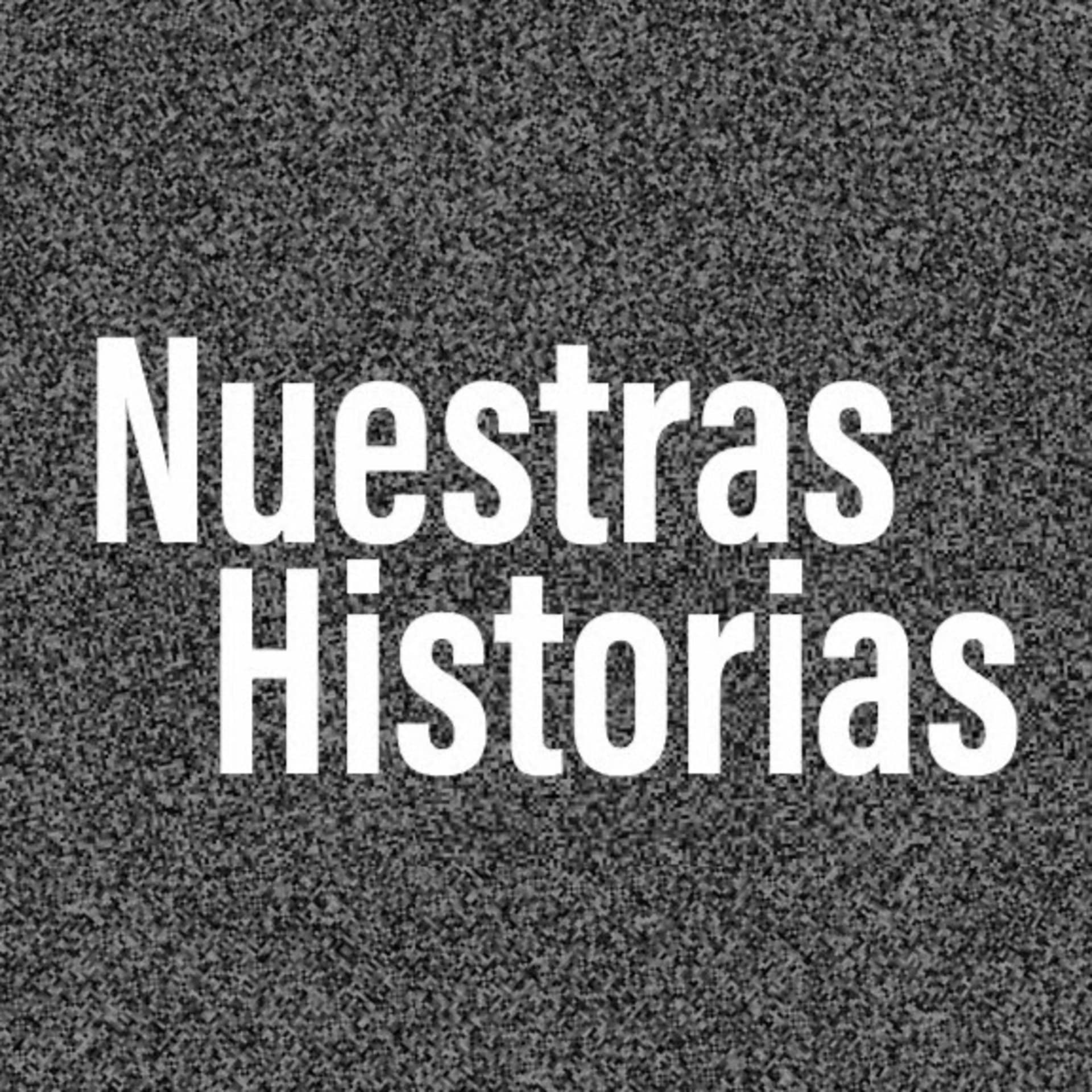 NuestrasHistorias. - Podcasts