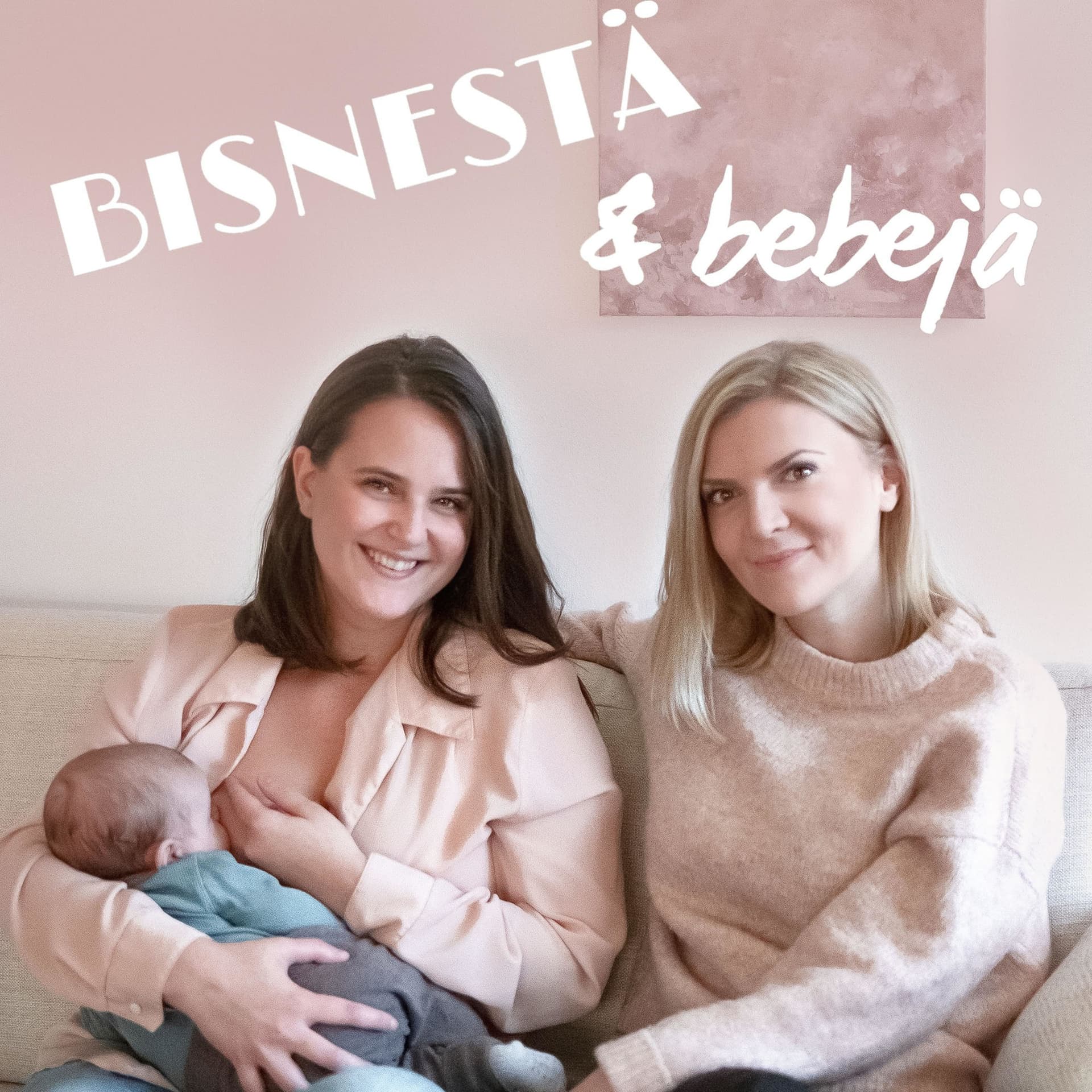 Bisnestä & bebejä - Podcasts