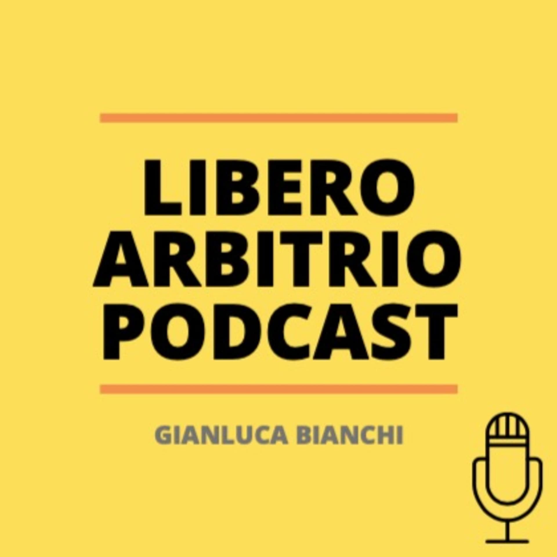 Libero Arbitrio Podcast - Gianluca Bianchi - Podcasts