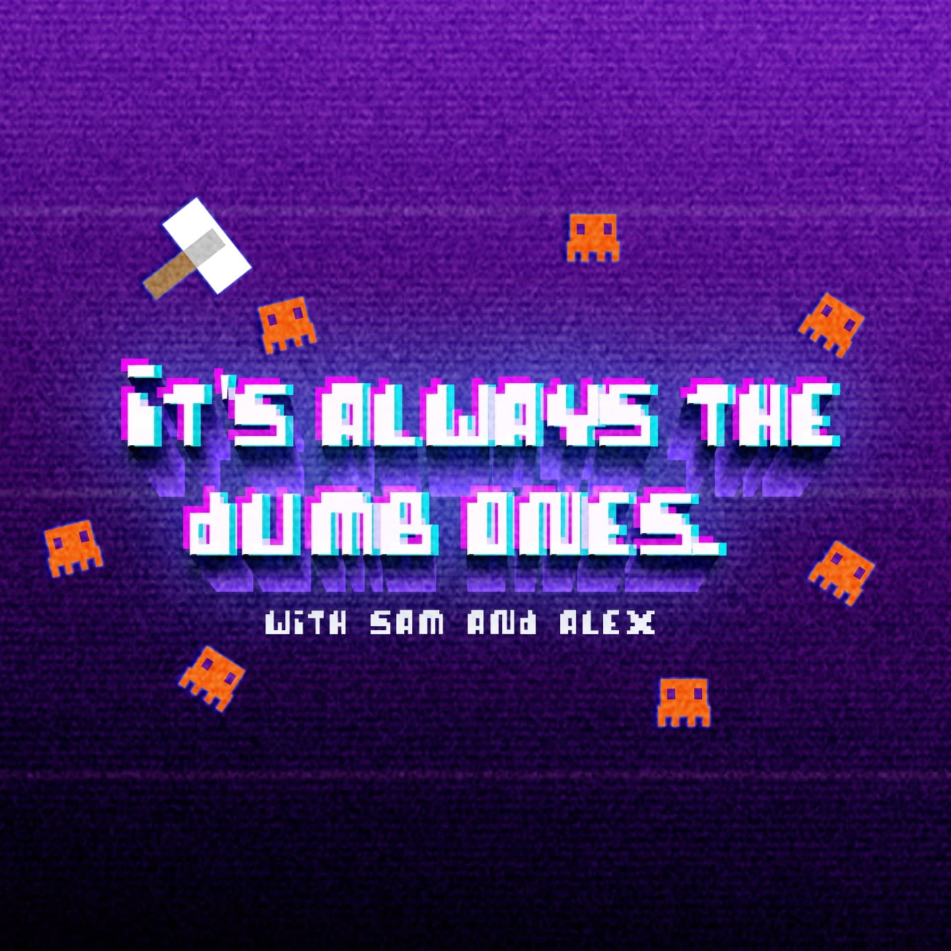 It's Always The Dumb Ones - Podcasts