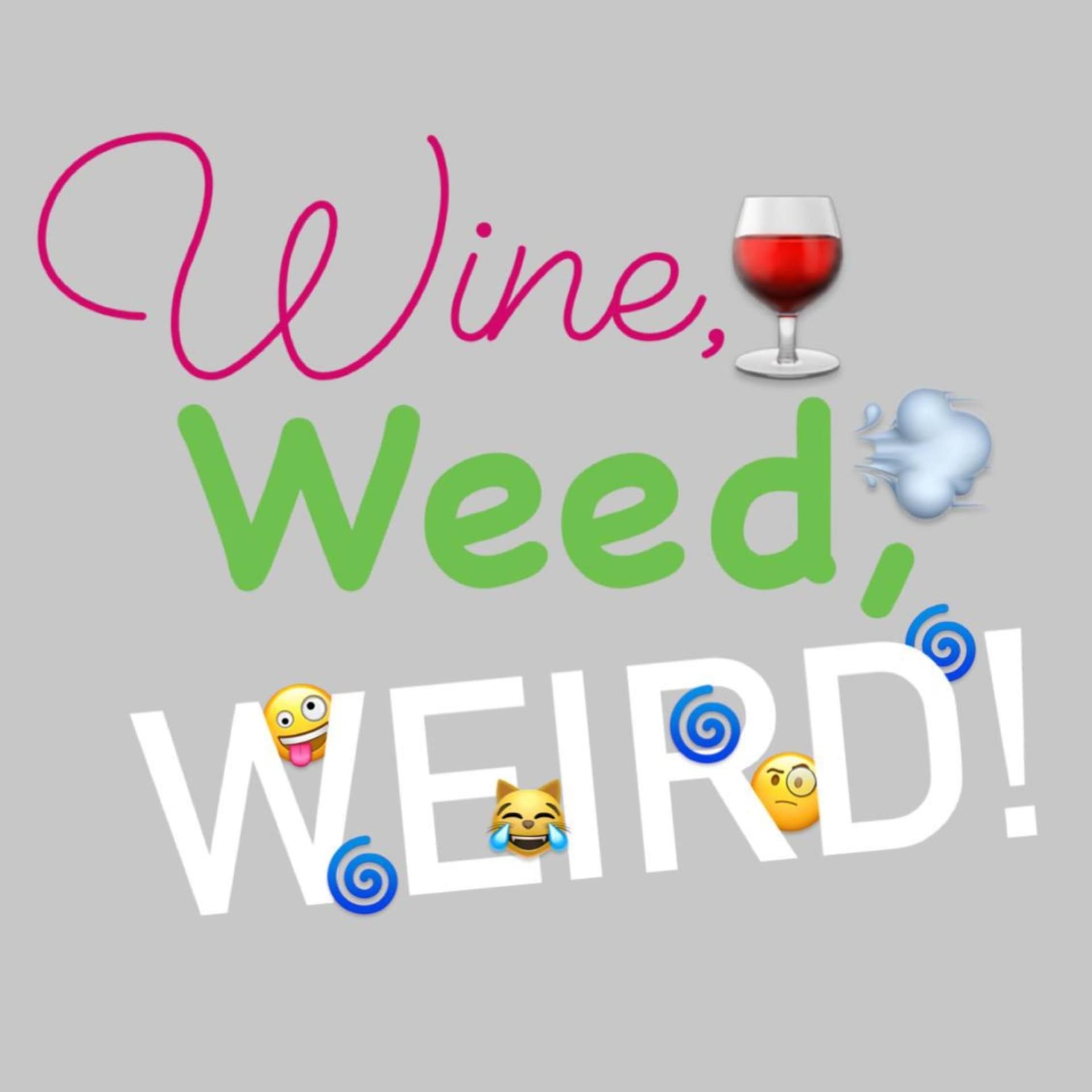 Wine, Weed, Weird! - Podcasts