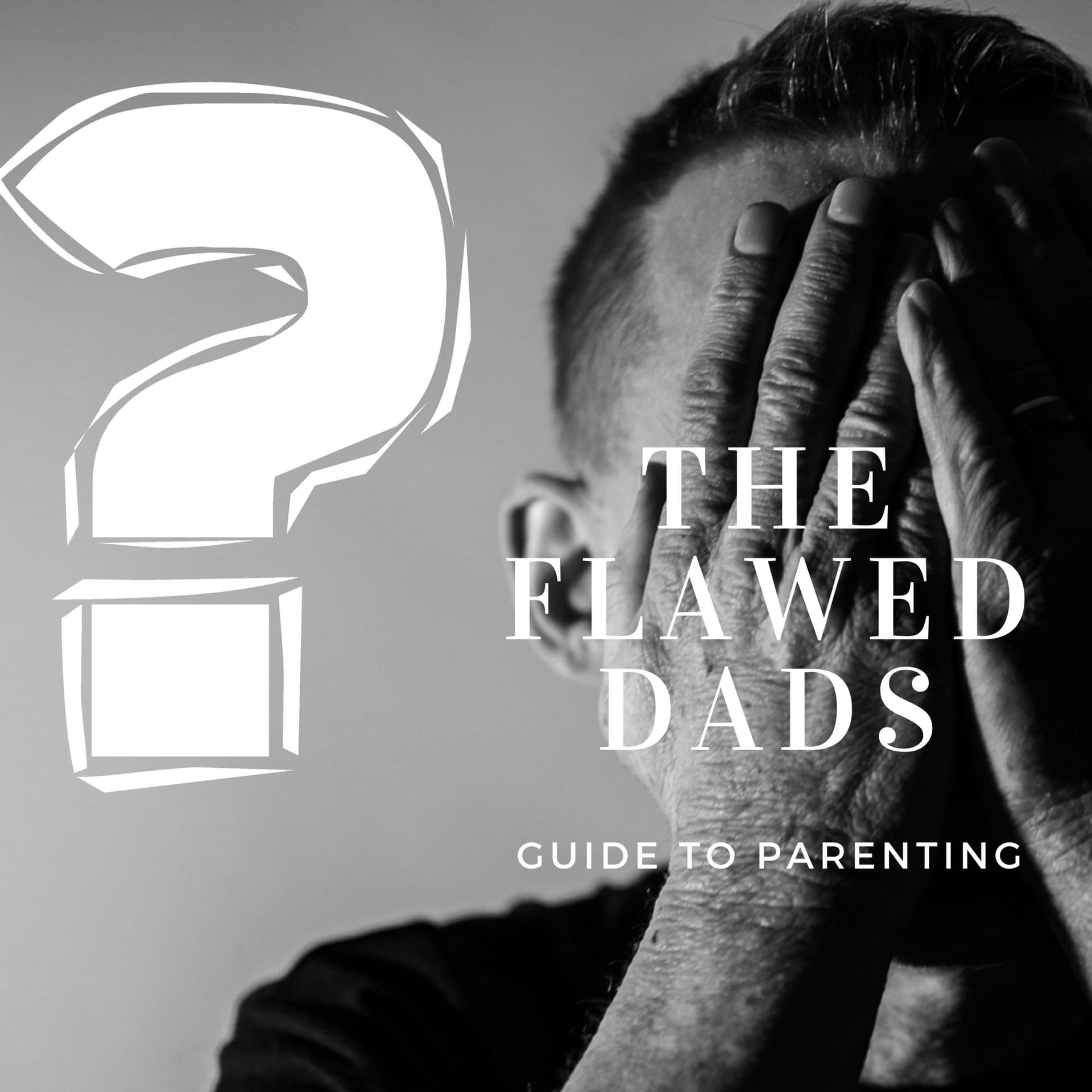 The Flawed Dad’s Guide to Parenting - Podcasts