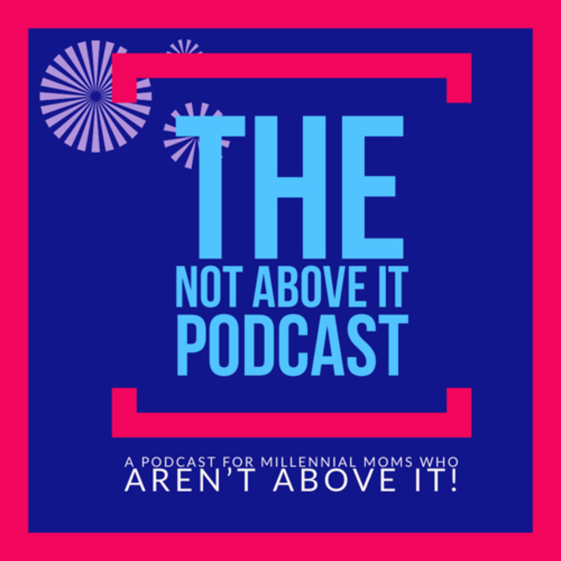 The Not Above It Podcast - Podcasts