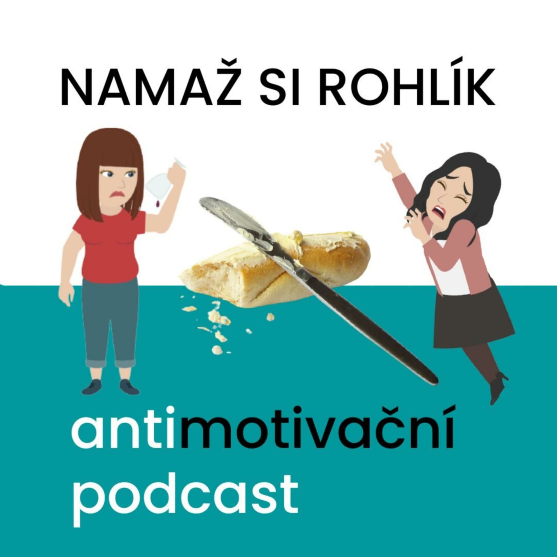 NAMAŽ SI ROHLÍK– antimotivační podcast - Podcasts