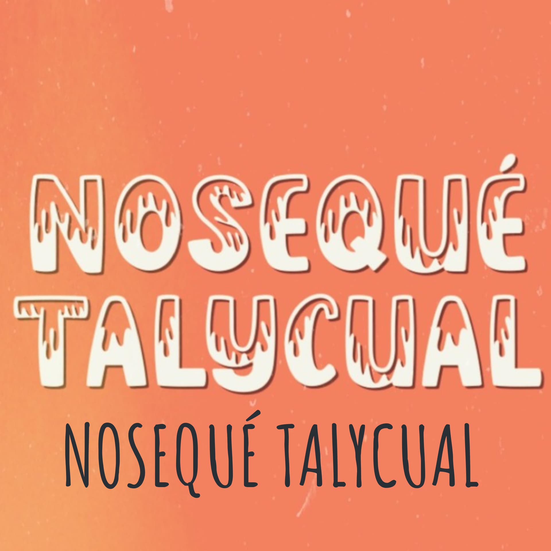 NOSEQUÉ TALYCUAL - Podcasts