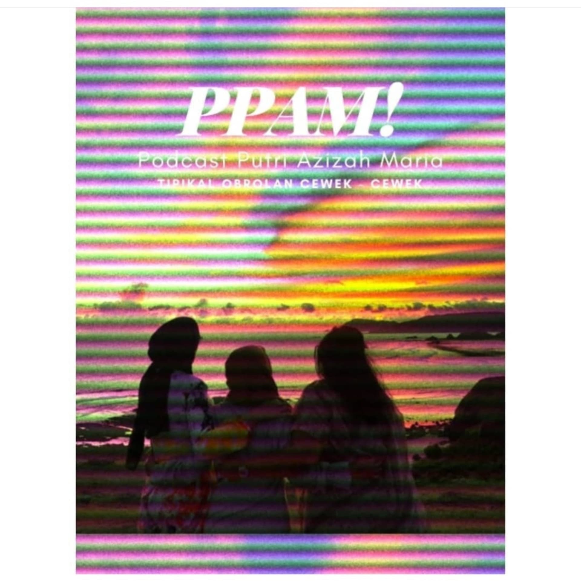 PPAM (Podcast Putri Azizah dan Maria) - Podcasts