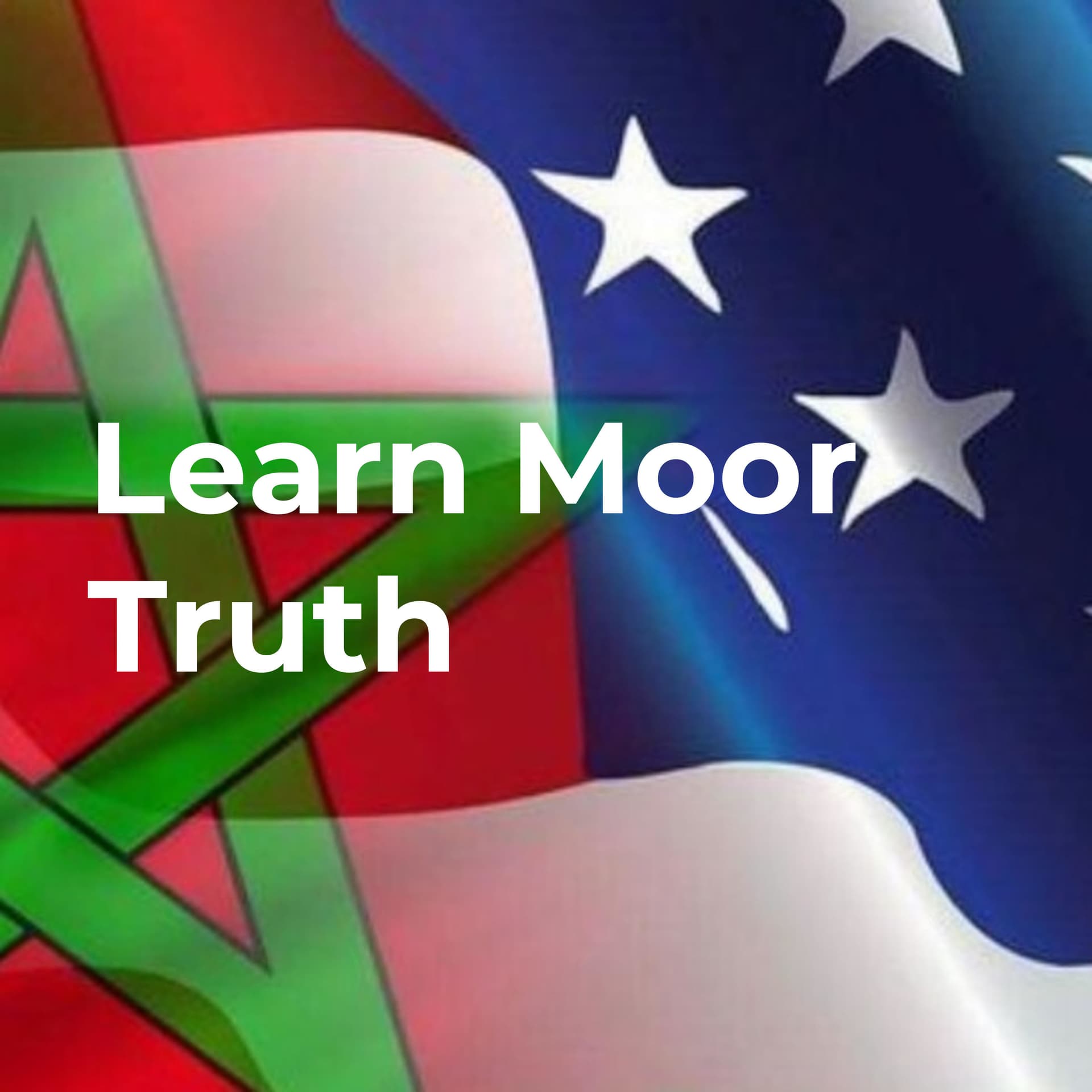 Learn Moor Truth : Learning Moor Chronicles - Podcasts