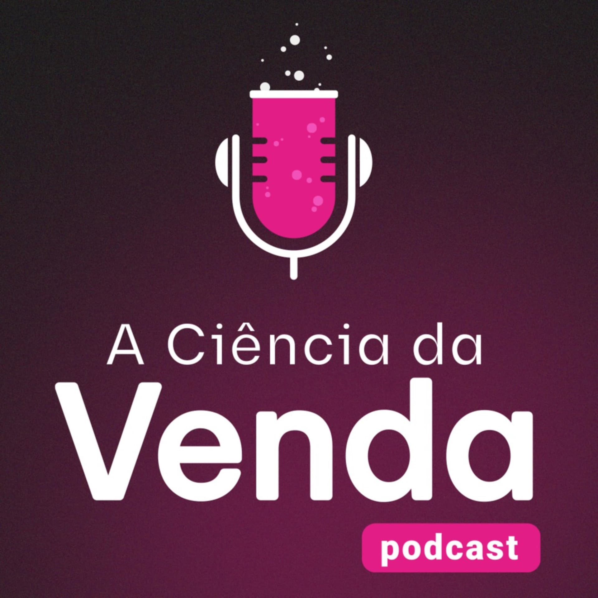A Ciência da Venda Podcast - Podcasts
