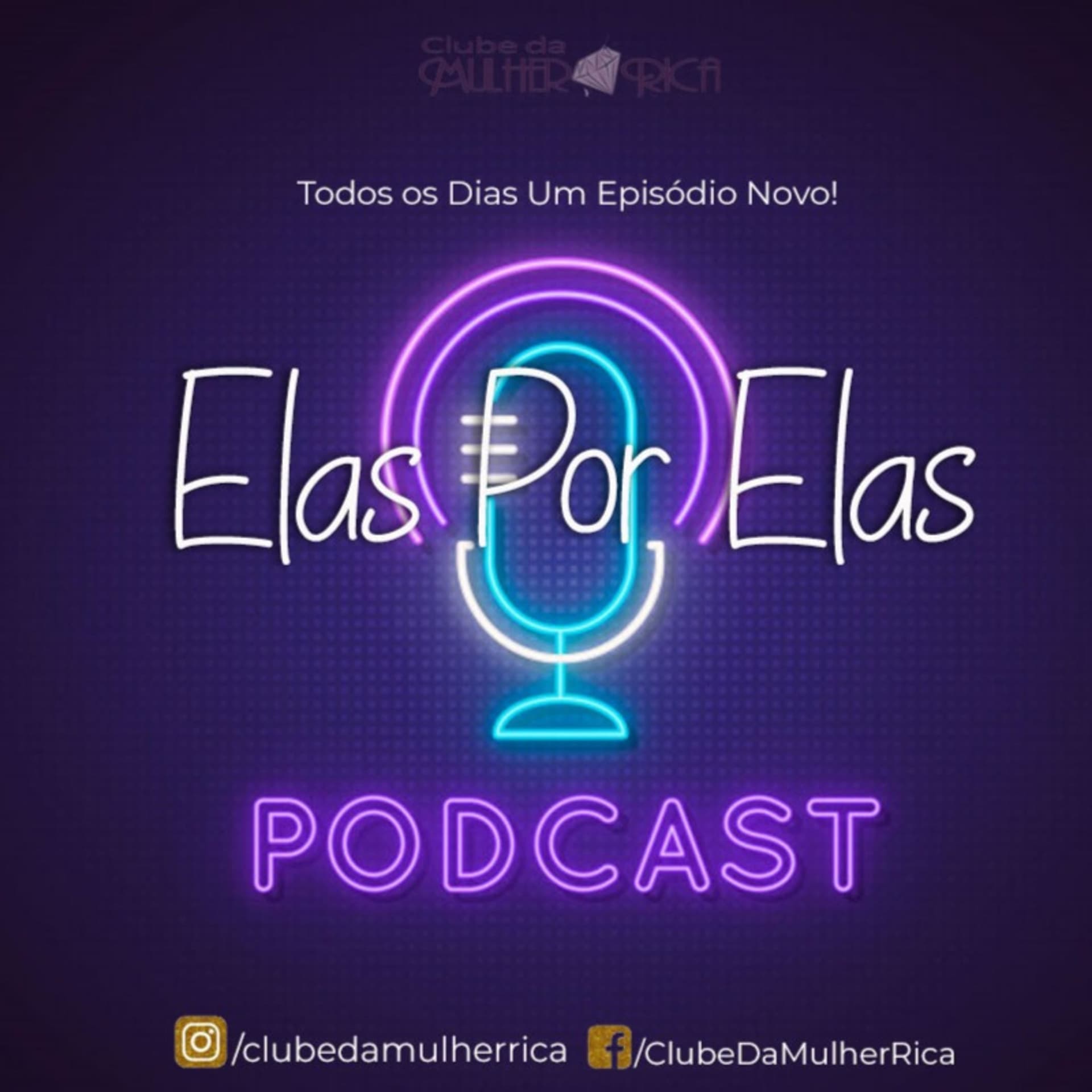 Elas por Elas | Clube Da Mulher Rica - Podcasts