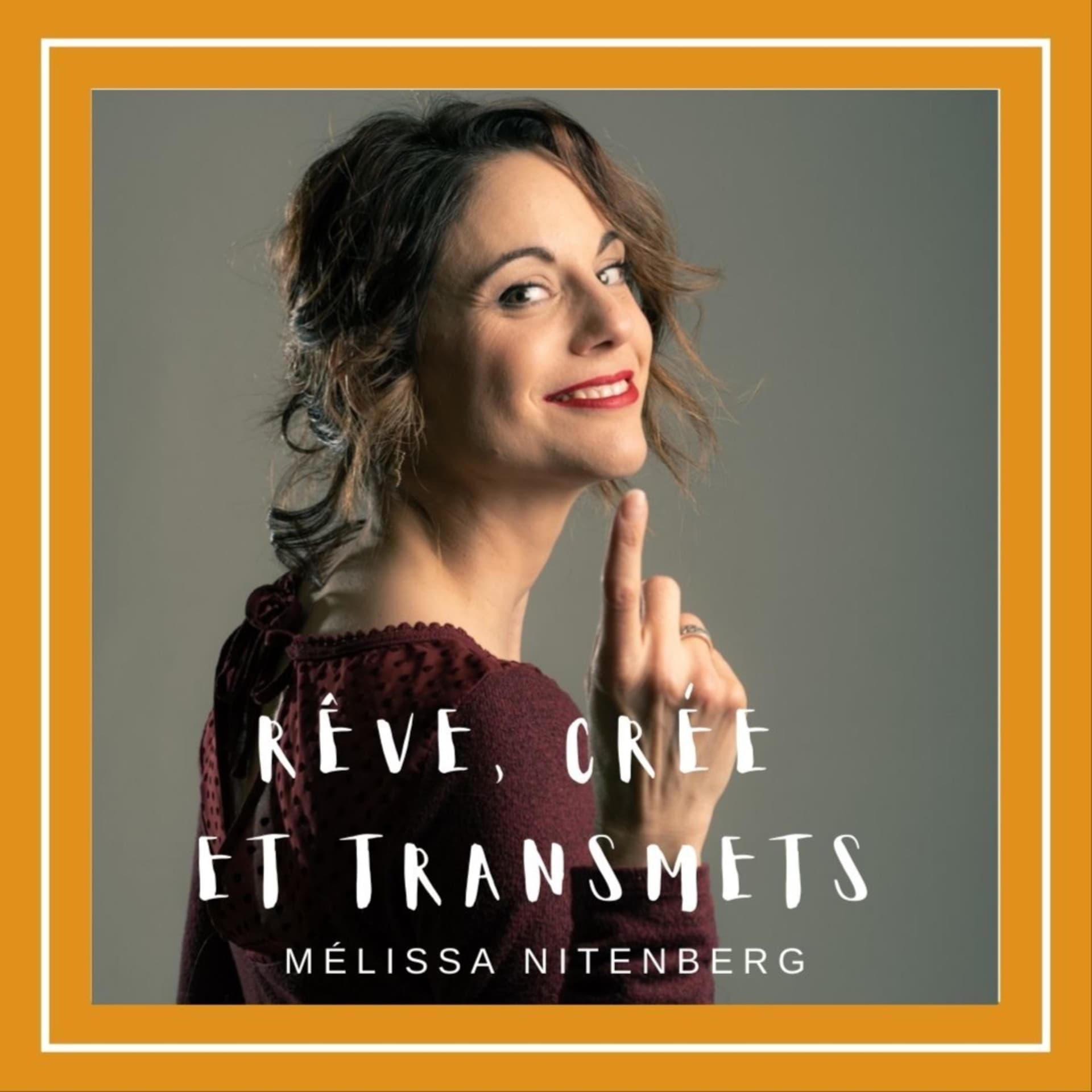 Rêve, crée et transmets avec Mélissa Nitenberg - Podcasts