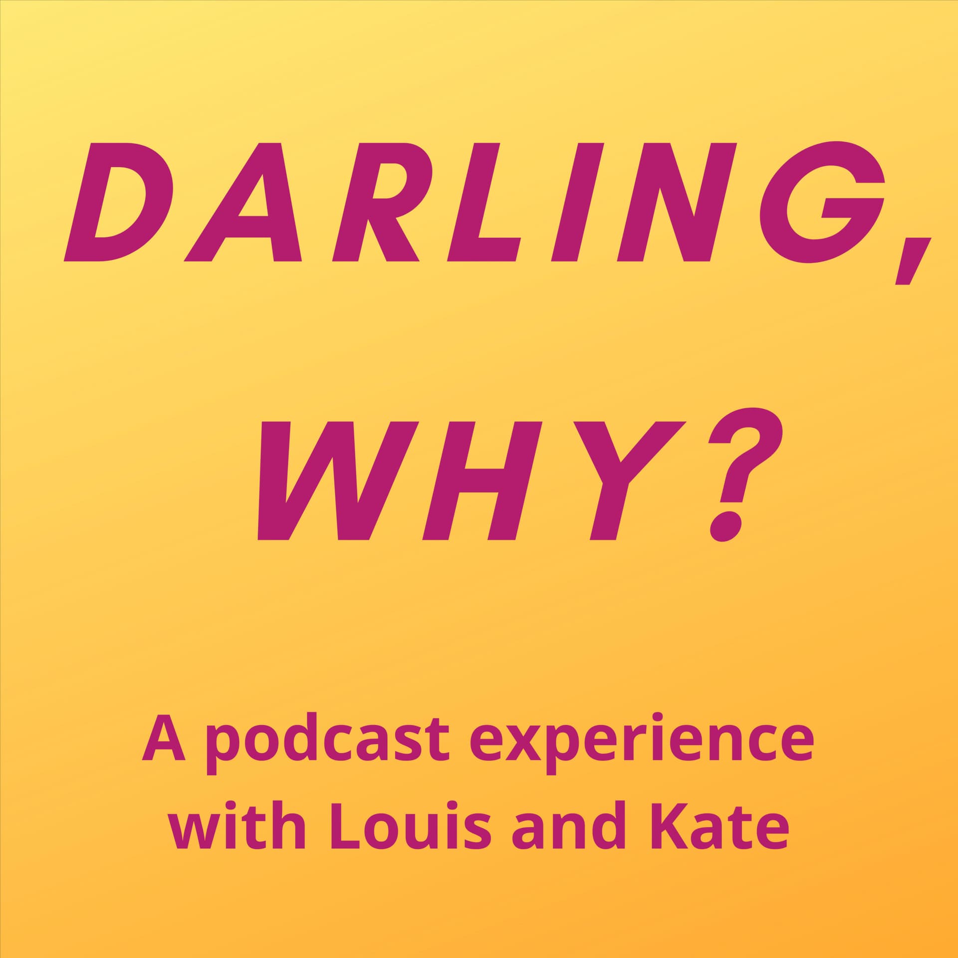 Darling, Why? - Podcasts