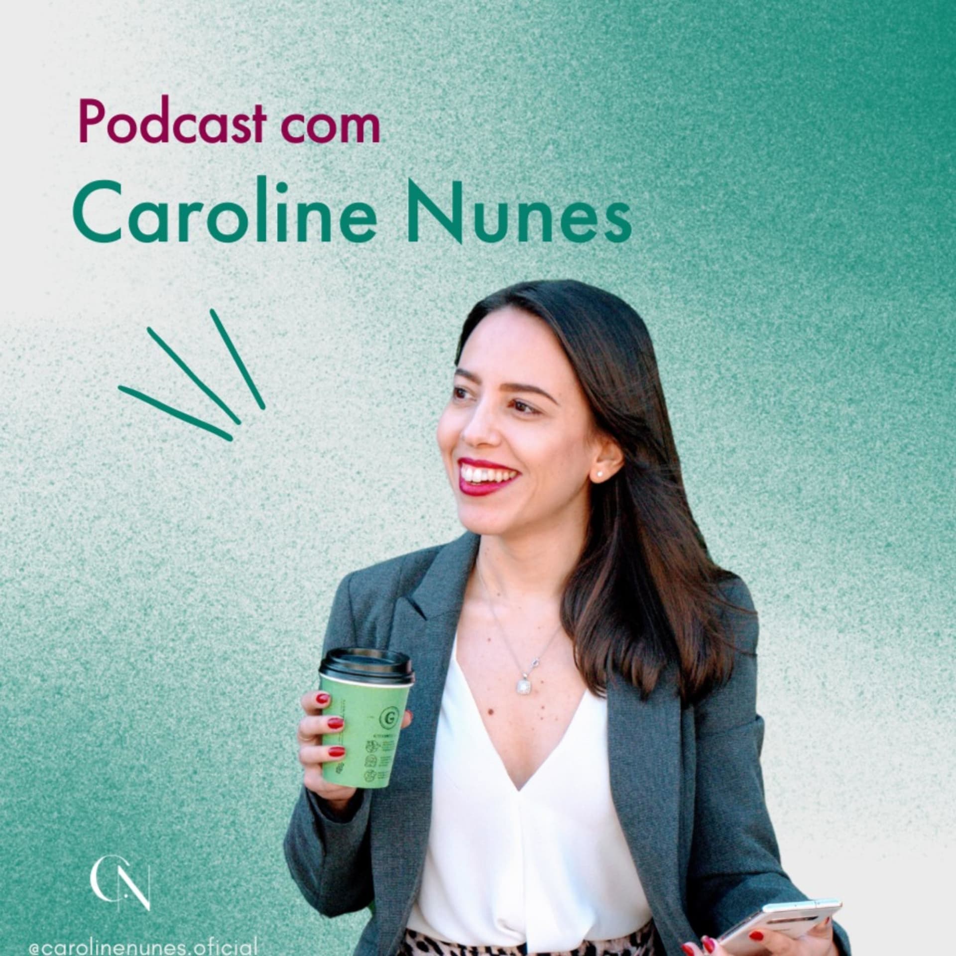 Caroline Nunes - Use sua mente e seu favor - @carolinenunes.oficial - Podcasts