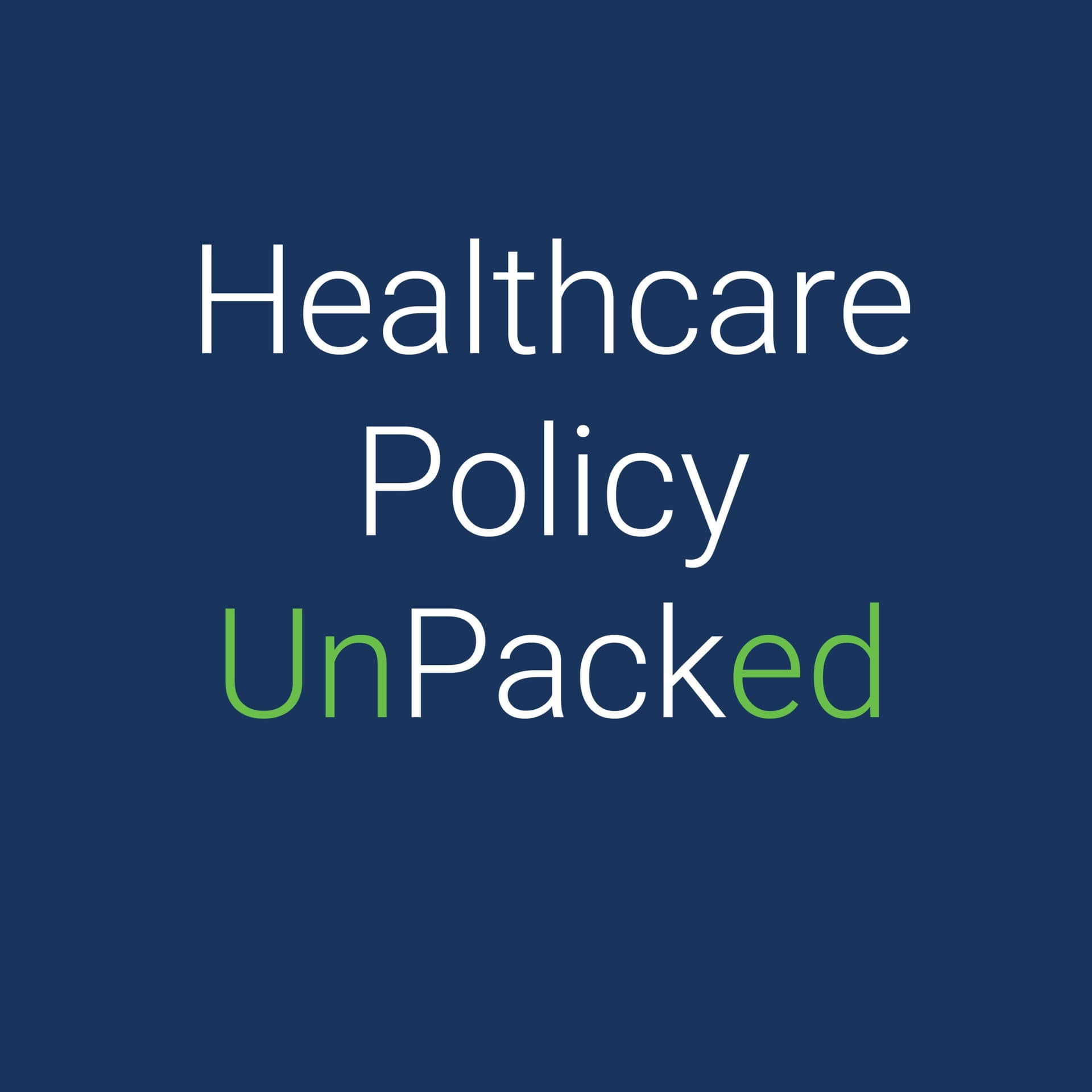 Healthcare Policy Unpacked - Podcasts