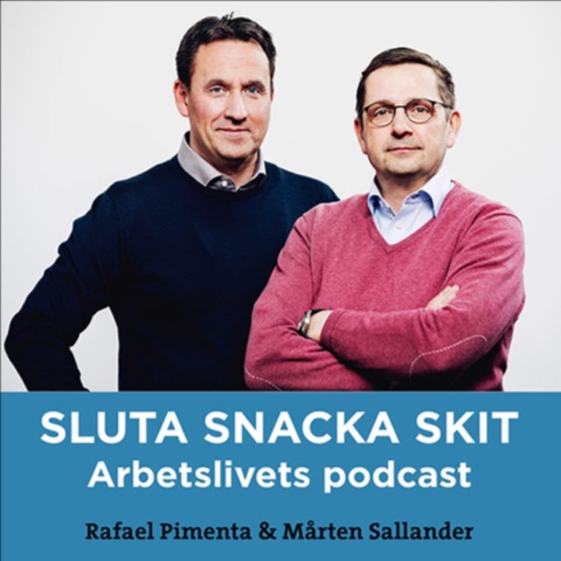 Sluta Snacka Skit, arbetslivets podcast! - Podcasts