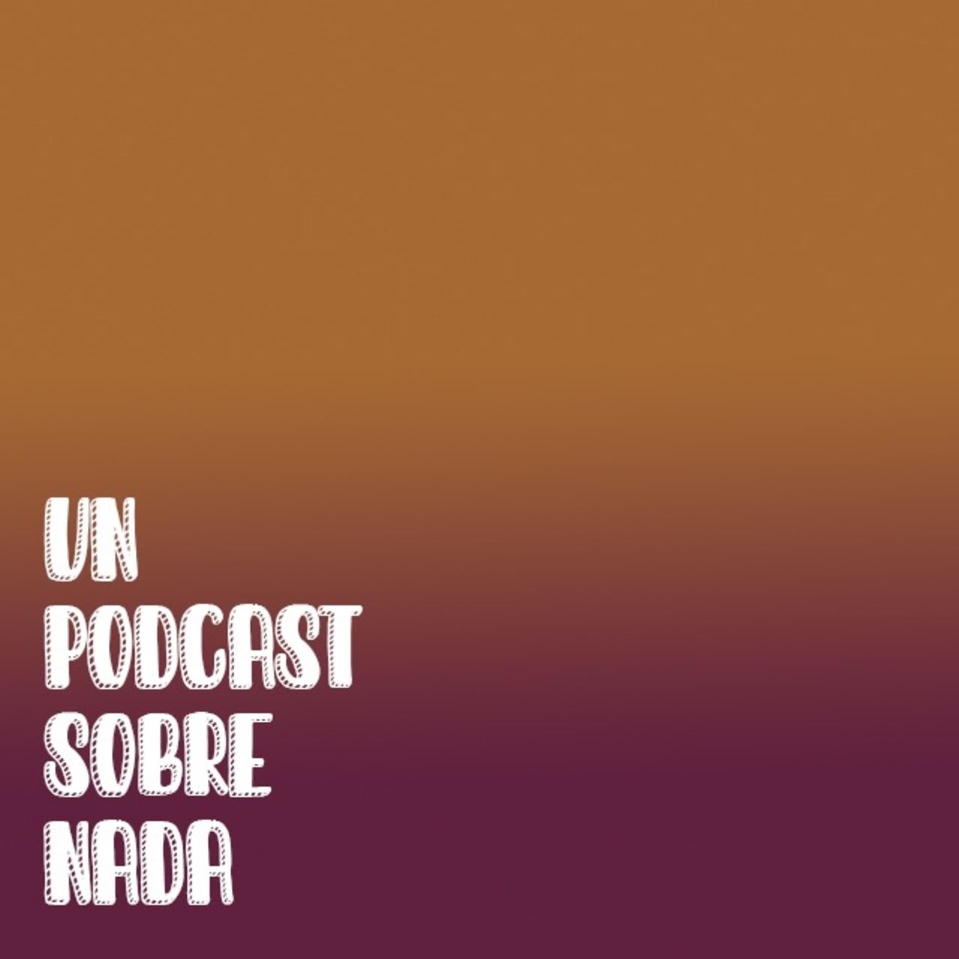 Un Podcast Sobre Nada - Podcasts