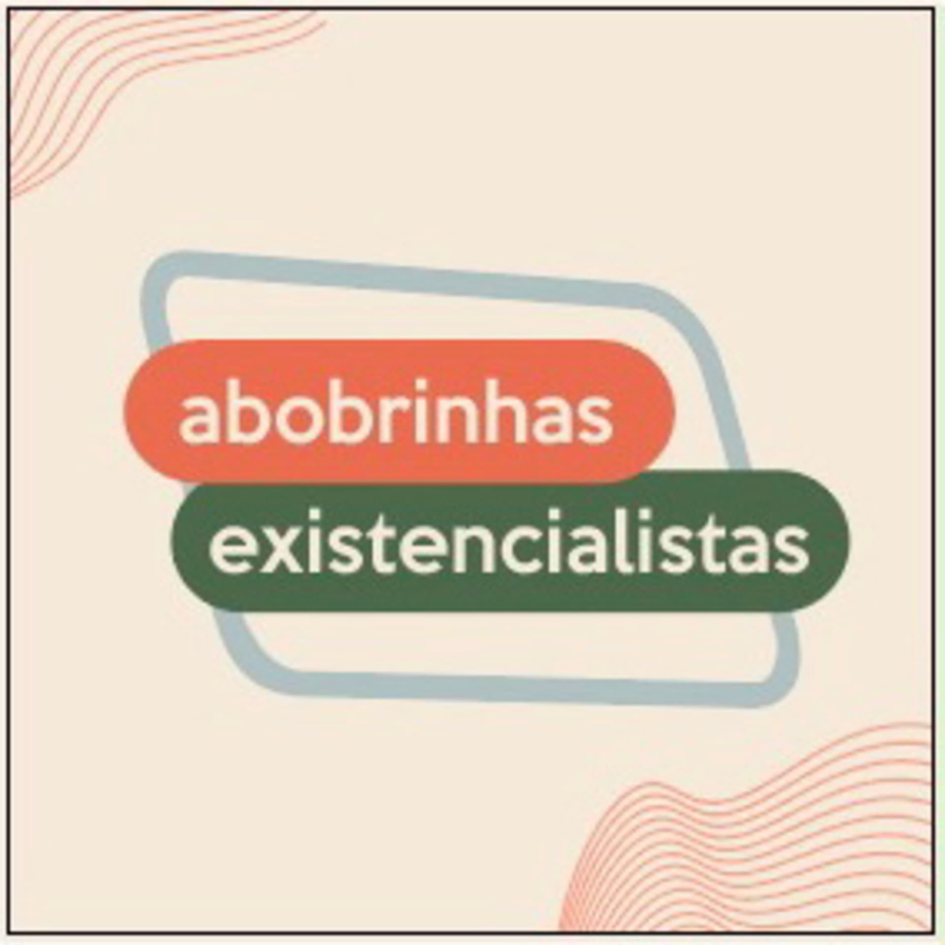Abobrinhas Existencialistas - Podcasts