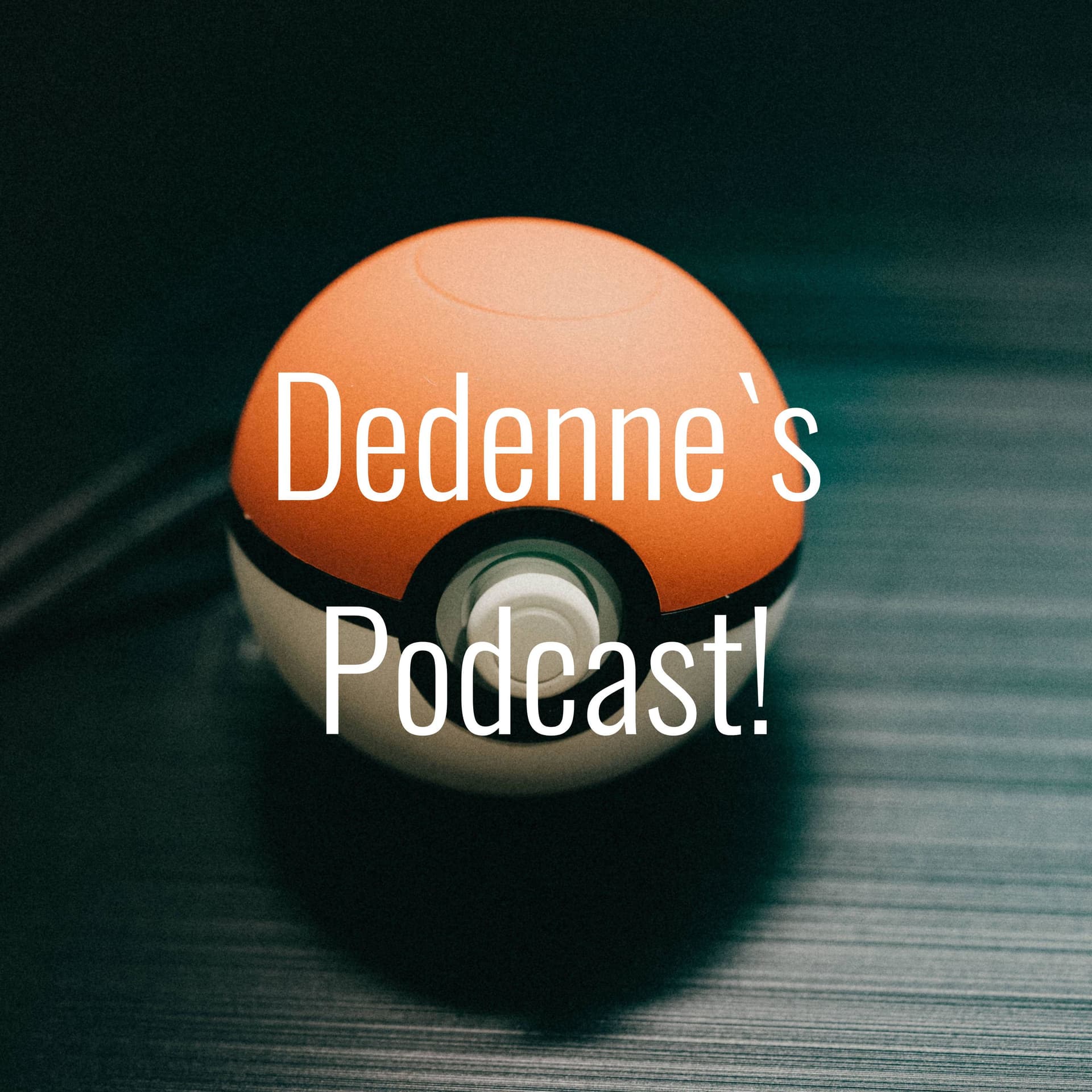 Dedenne`s Podcast! - Podcasts