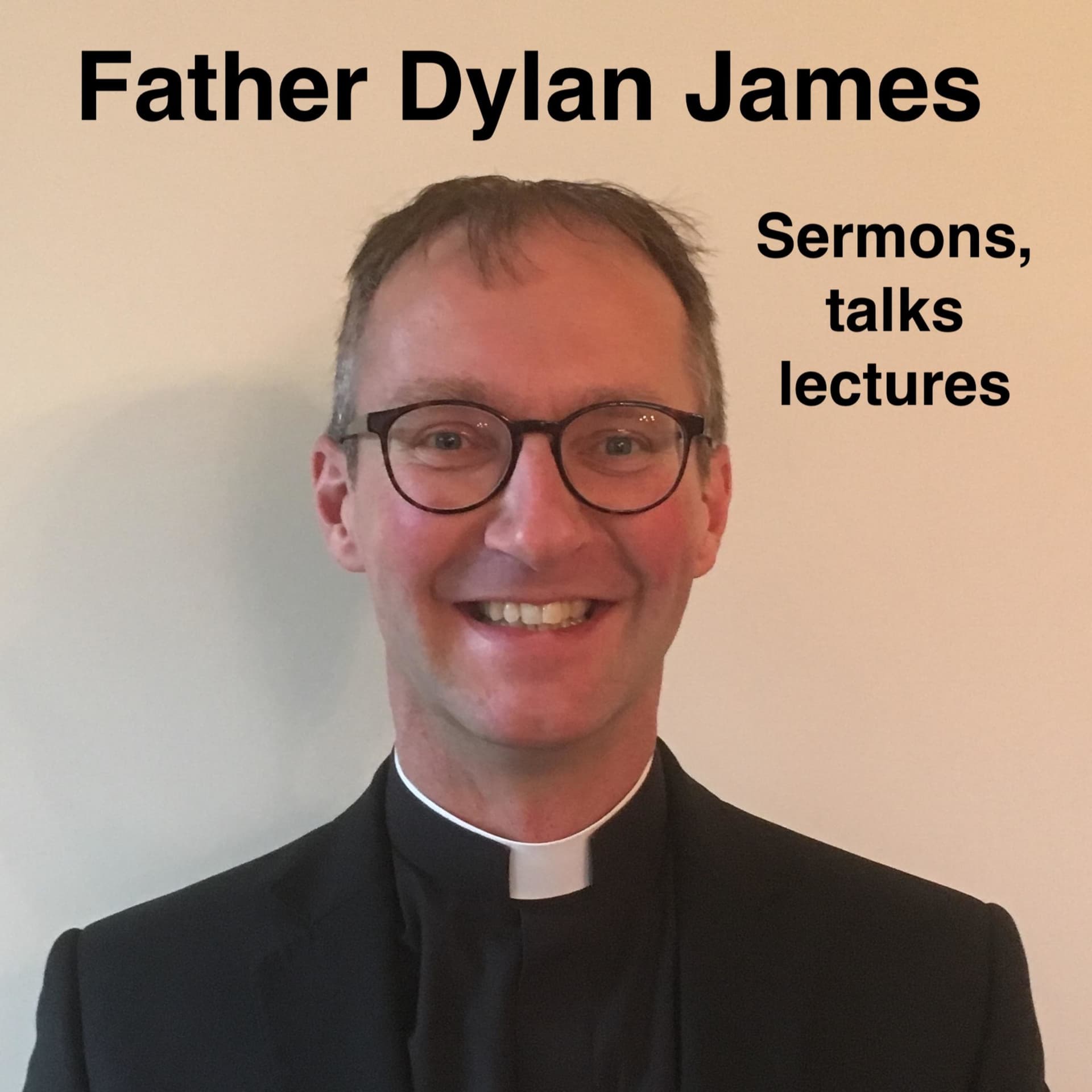Father Dylan James: Sermons, Talks, Lectures and more - Podcasts