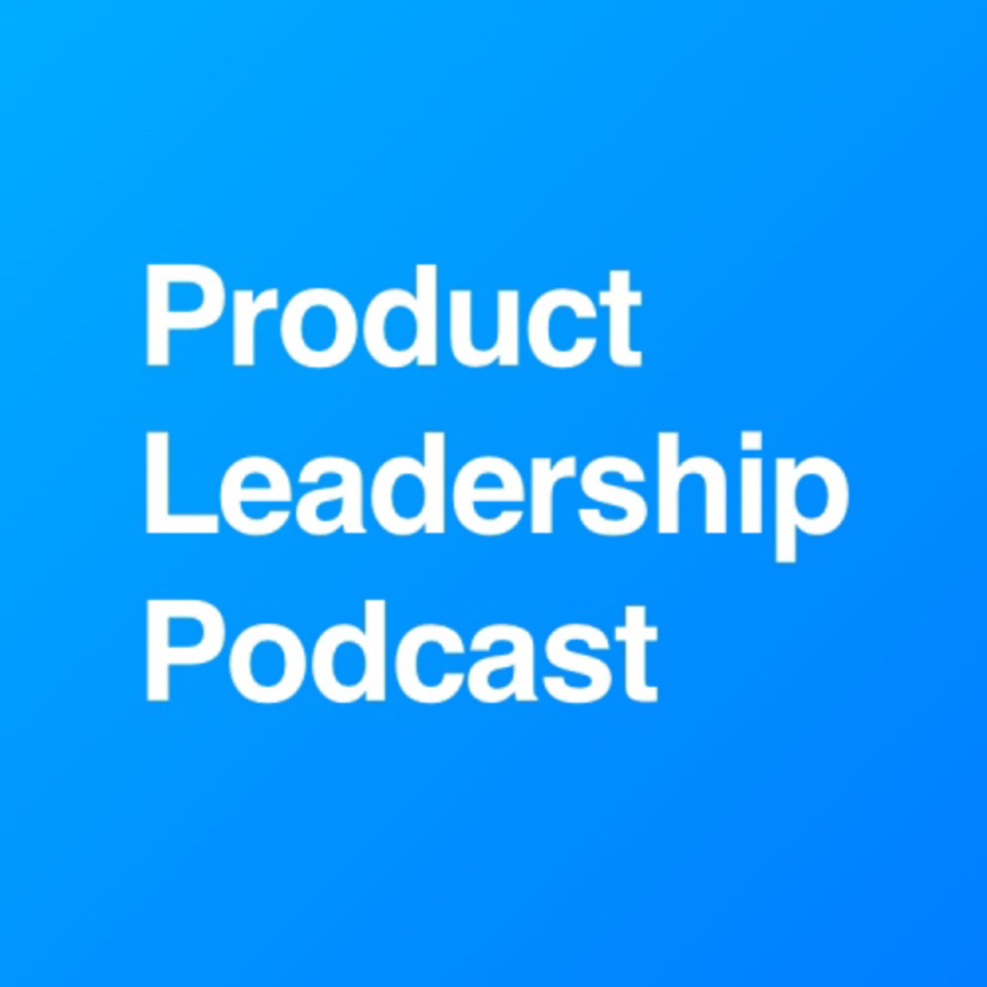 Product Leadership - Podcasts