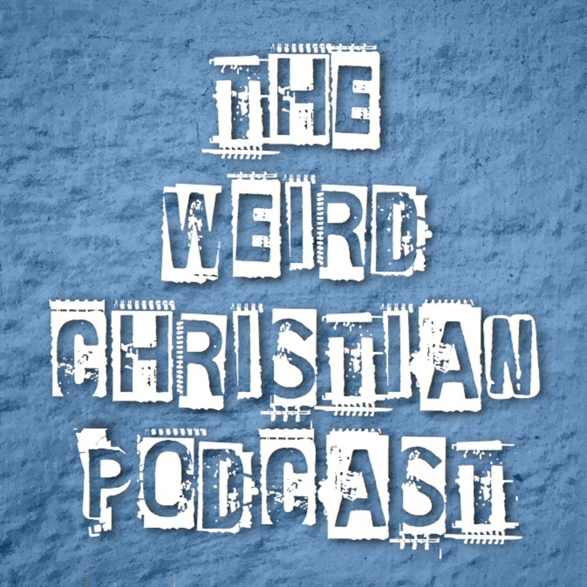 The Weird Christian Podcast - Podcasts