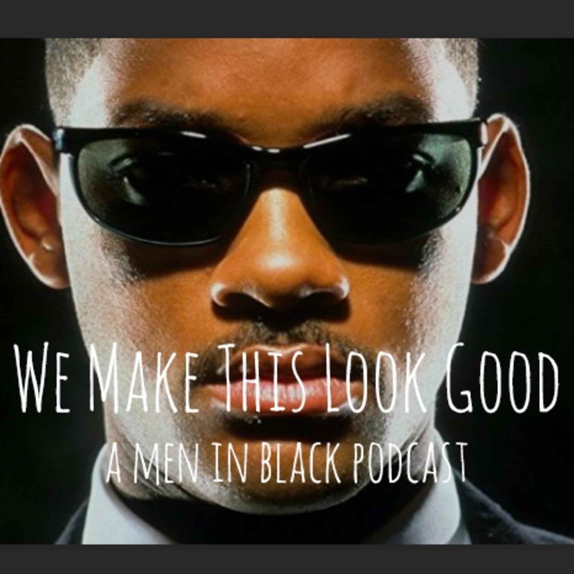 We Make This Look Good: A Men in Black Podcast - Podcasts