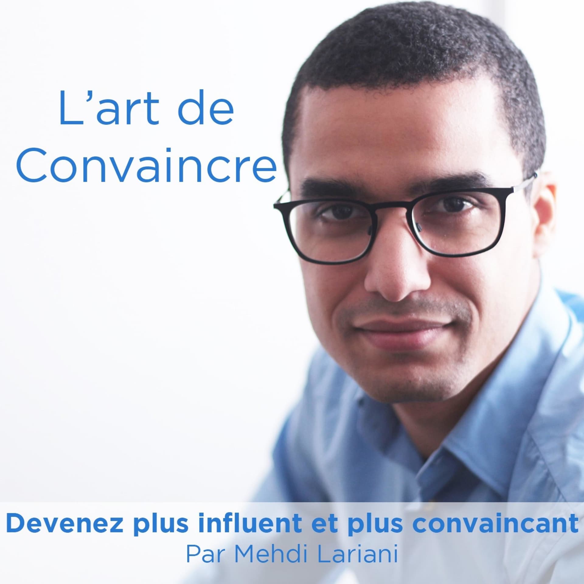 L'Art de Convaincre par Mehdi Lariani - Podcasts