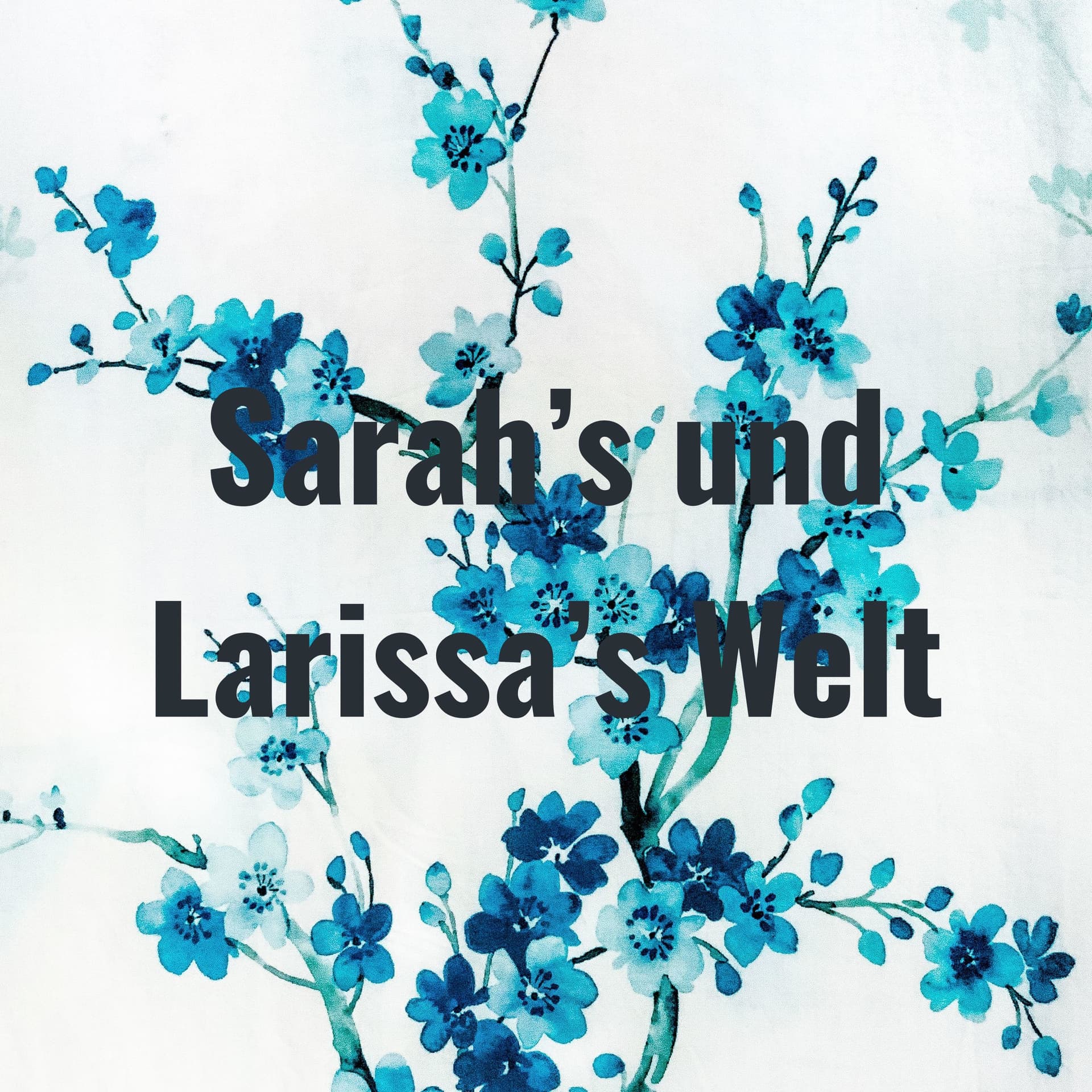 Sarah's und Larissa's Welt - Podcasts