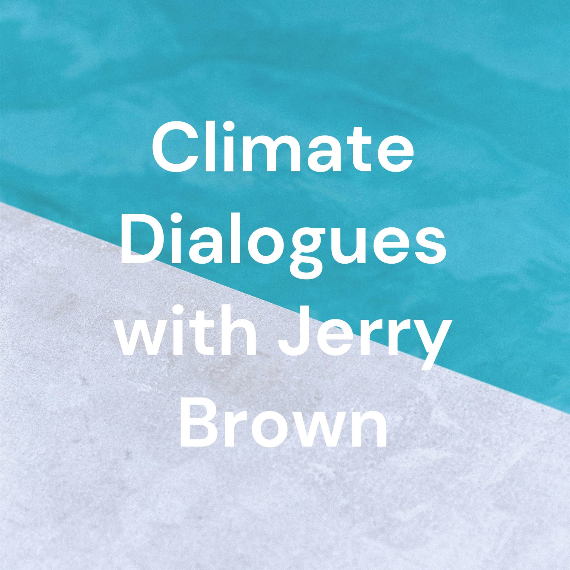 Climate Dialogues with Jerry Brown - Podcasts