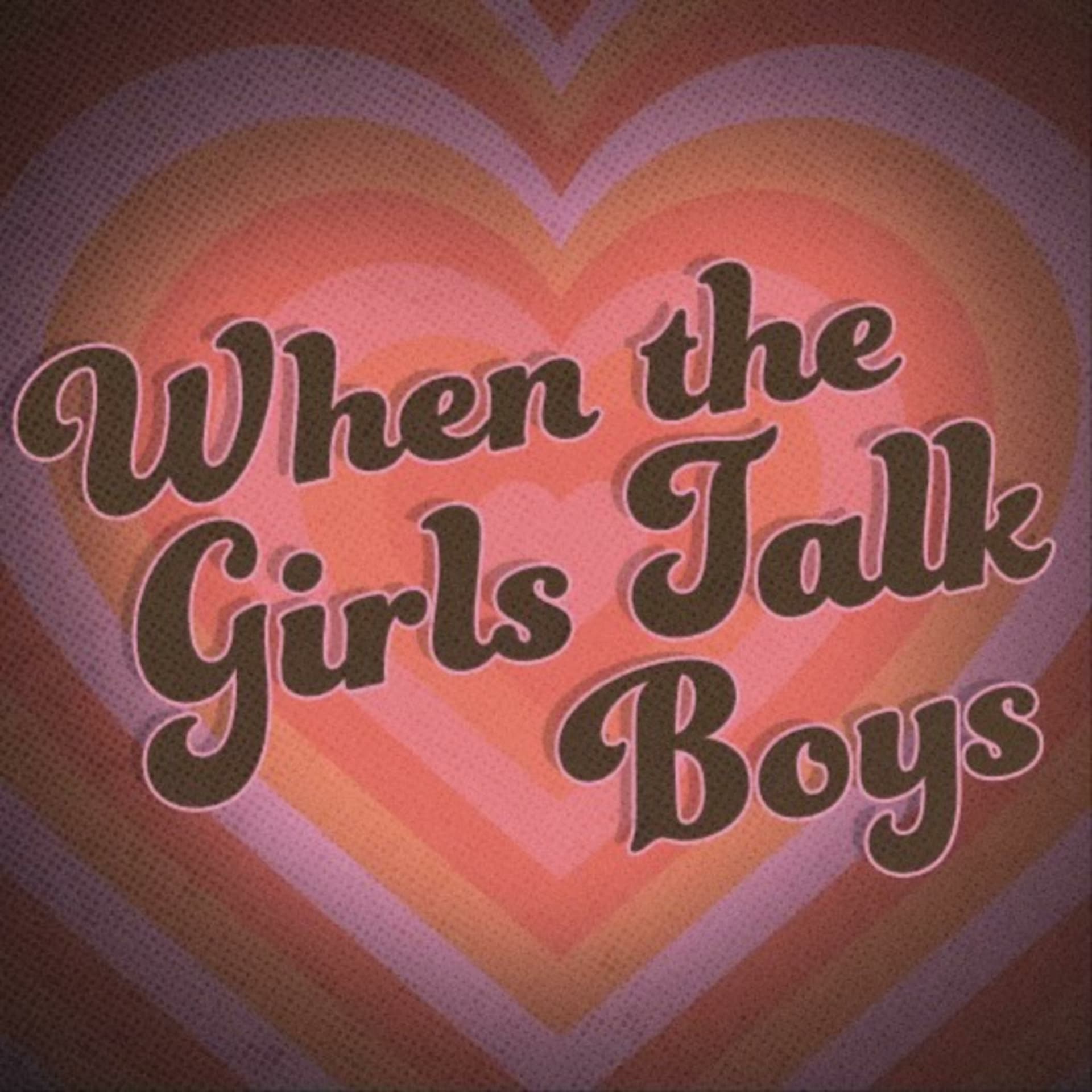 When the Girls Talk Boys - Podcasts
