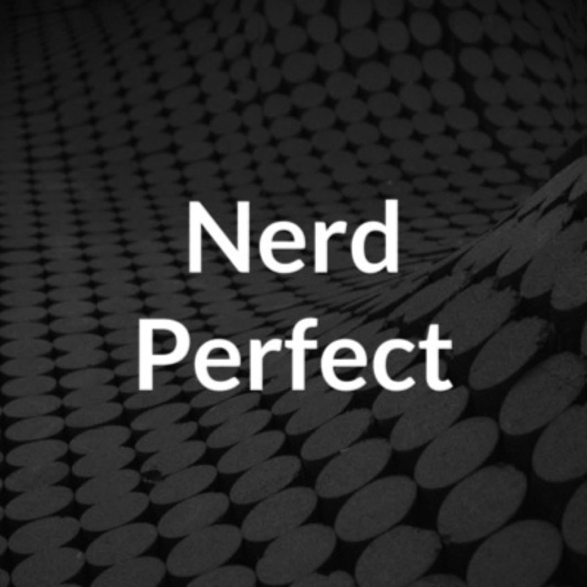 Nerd Perfect - Podcasts