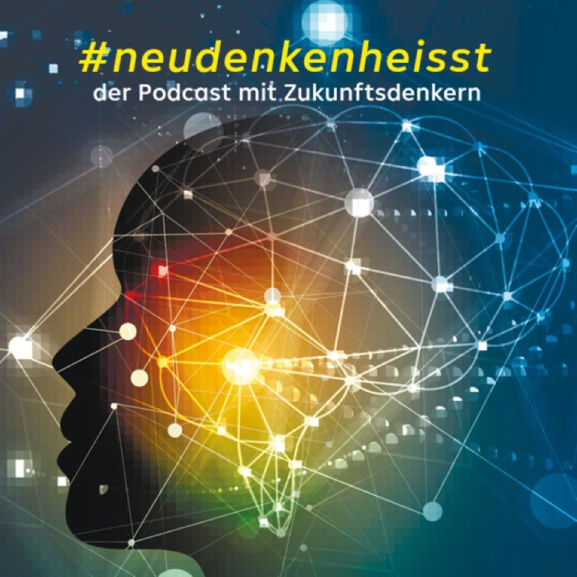#neudenkenheisst, der Podcast mit Zukunftsdenkern - Podcasts